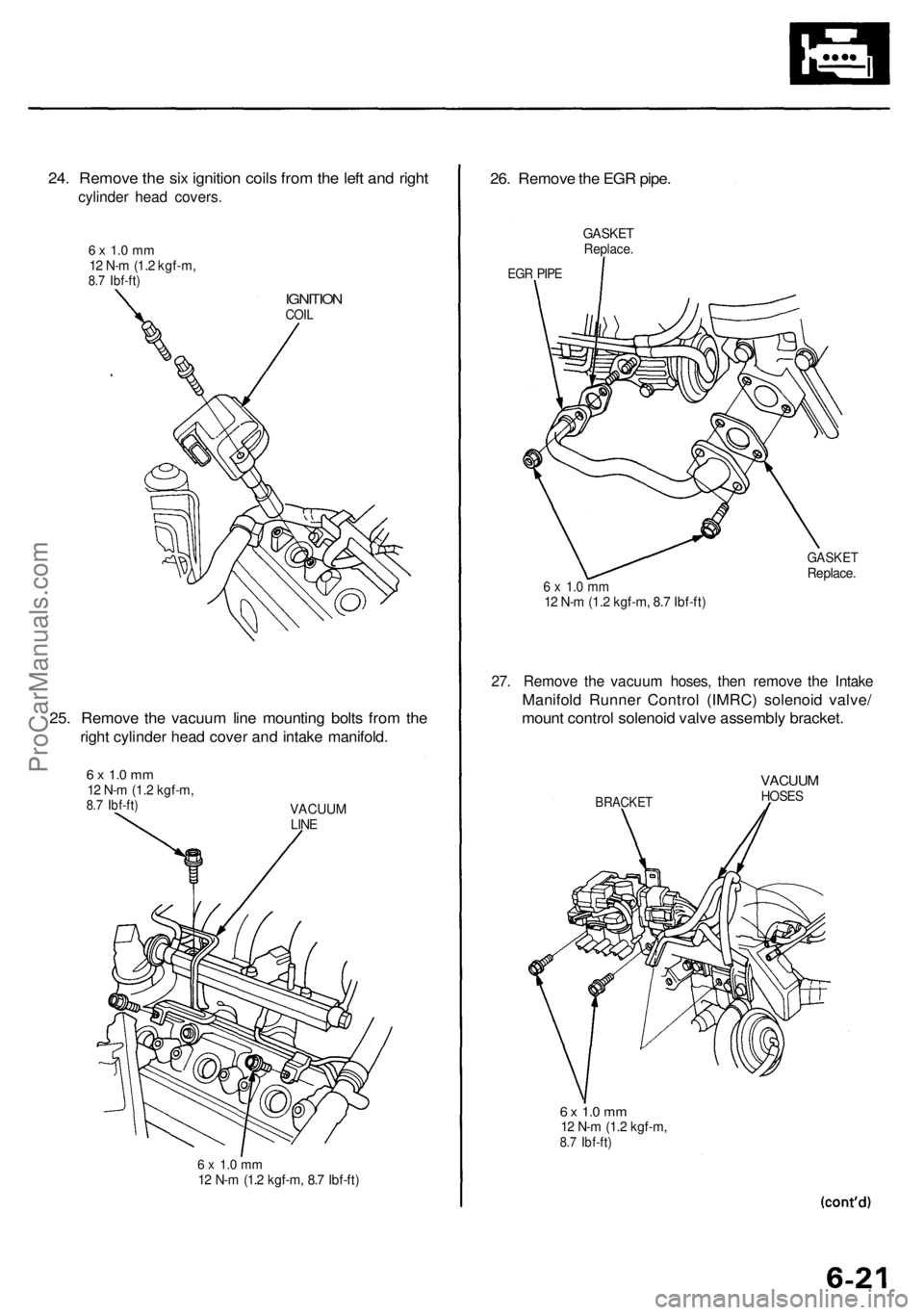 ACURA RL KA9 1996  Service Repair Manual 
24. Remove the six ignition coils from the left and right

cylinder head covers.

6 x 1.0 mm

12 N-m (1.2 kgf-m,

8.7 Ibf-ft)

IGNITION

COIL

25. Remove the vacuum line mounting bolts from the

righ