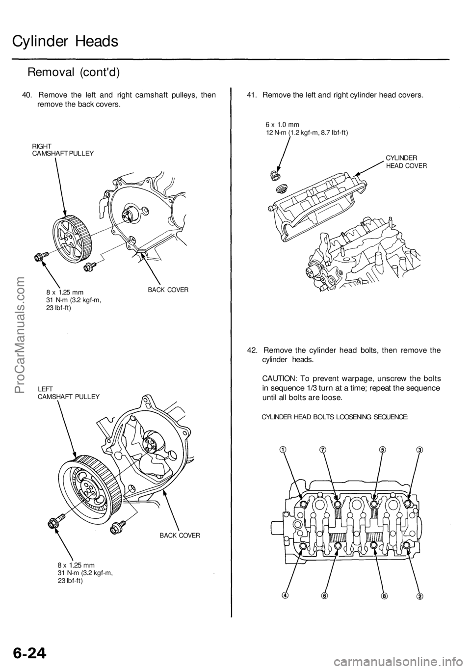 ACURA RL KA9 1996  Service Repair Manual 
Cylinder Heads

Removal (cont'd)

40. Remove the left and right camshaft pulleys, then

remove the back covers.

RIGHT

CAMSHAFT PULLEY

8 x
 1.25
 mm

31 N-m (3.2 kgf-m,

23 Ibf-ft)

LEFT

CAMSH