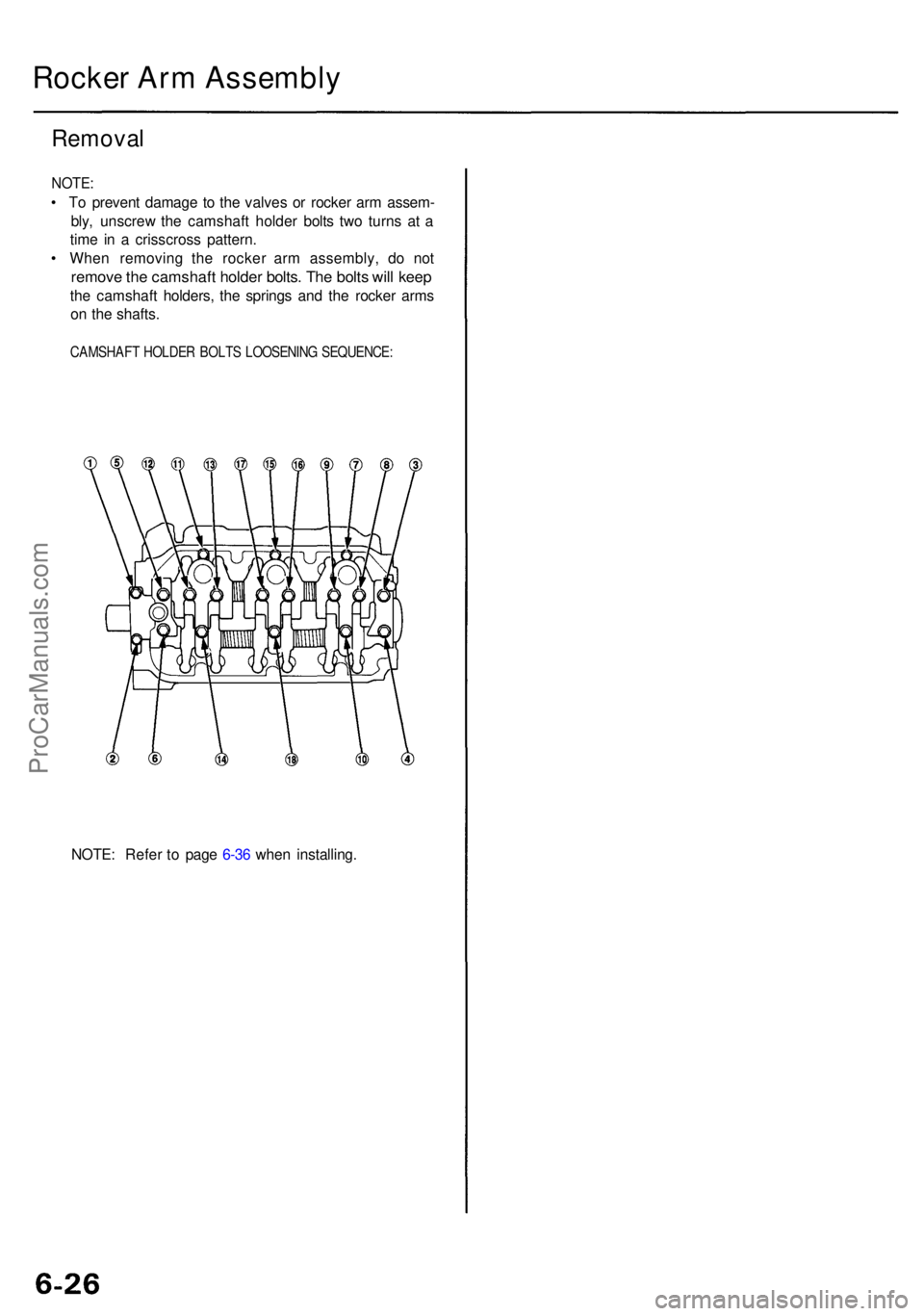 ACURA RL KA9 1996 Service Repair Manual Rocker Ar m Assembl y
Removal
NOTE:
• T o preven t damag e t o th e valve s o r rocke r ar m assem -
bly , unscre w th e camshaf t holde r bolt s tw o turn s a t a
tim e i n a crisscros s pattern . ACURA RL KA9 1996 Service Repair Manual Rocker Ar m Assembl y
Removal
NOTE:
• T o preven t damag e t o th e valve s o r rocke r ar m assem -
bly , unscre w th e camshaf t holde r bolt s tw o turn s a t a
tim e i n a crisscros s pattern .
