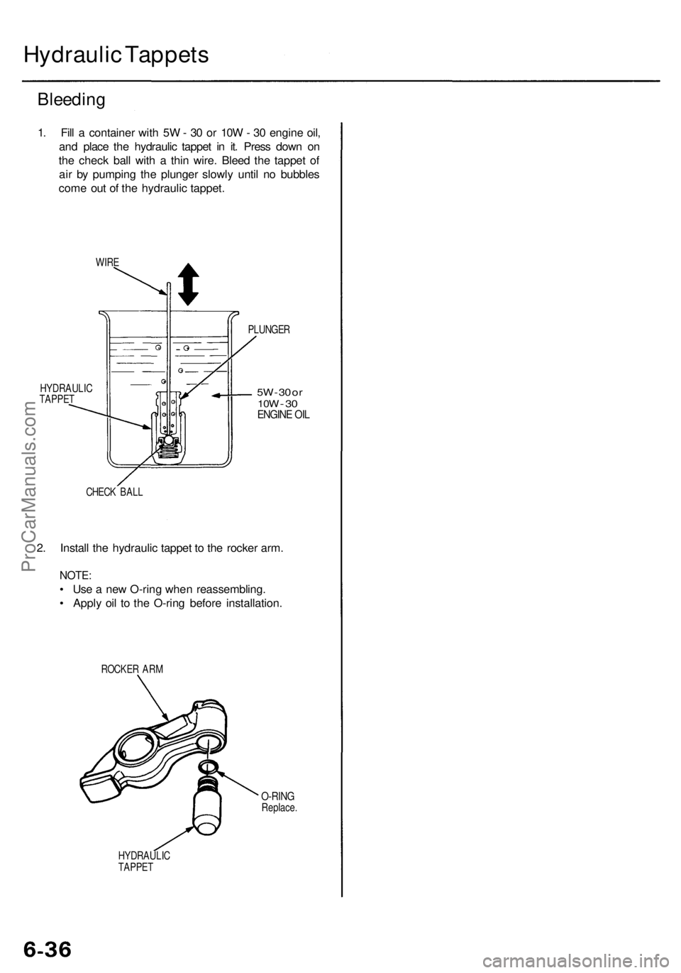 ACURA RL KA9 1996 Service User Guide
Hydraulic Tappets
Bleeding
1. Fill a container with 5W - 30 or 10W - 30 engine oil,
and place the hydraulic tappet in it. Press down on
the check ball with a thin wire. Bleed the tappet of
air b ACURA RL KA9 1996 Service User Guide
Hydraulic Tappets
Bleeding
1. Fill a container with 5W - 30 or 10W - 30 engine oil,
and place the hydraulic tappet in it. Press down on
the check ball with a thin wire. Bleed the tappet of
air b
