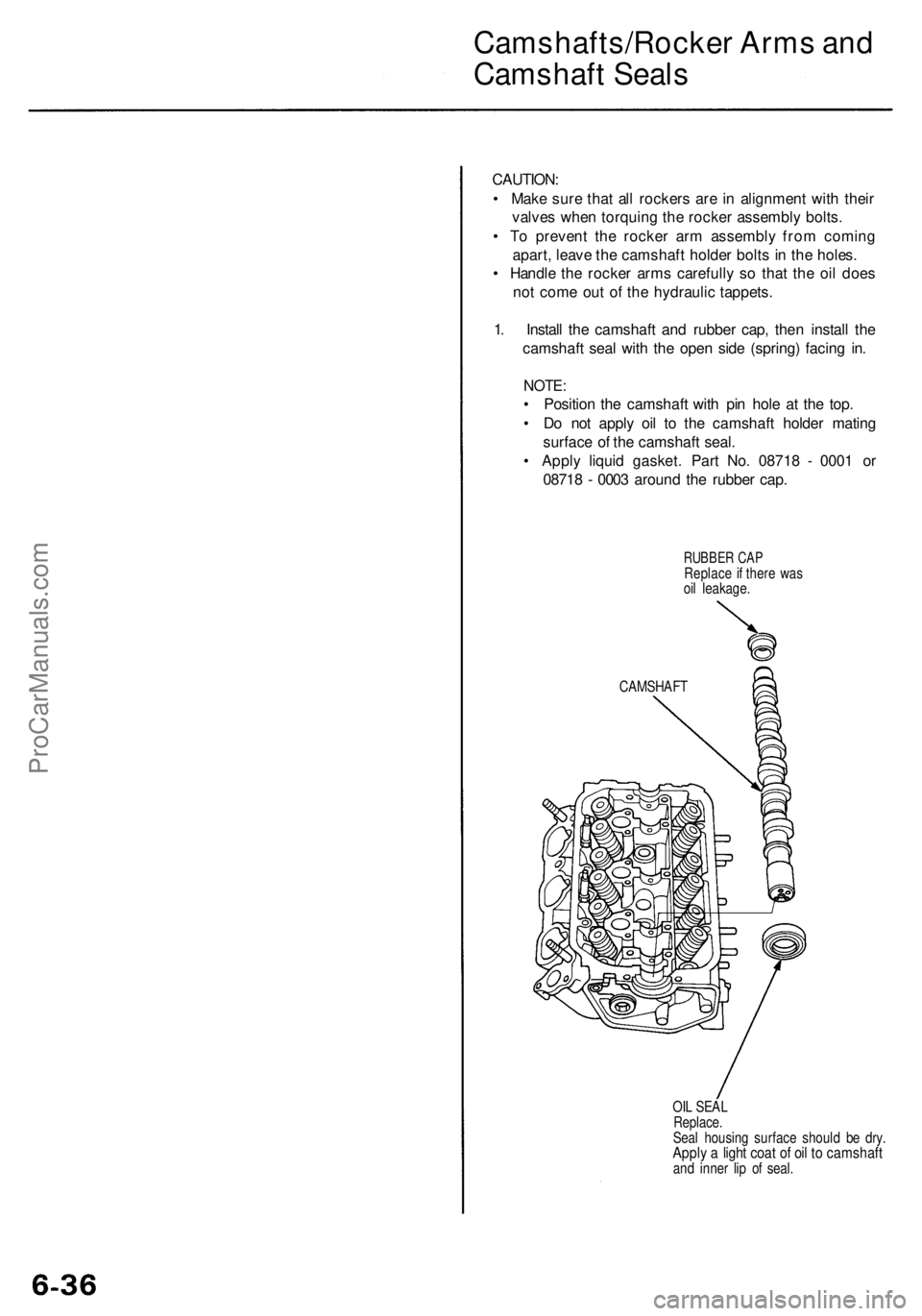 ACURA RL KA9 1996  Service Repair Manual 
Camshafts/Rocker Arms and

Camshaft Seals

CAUTION:

• Make sure that all rockers are in alignment with their

valves when torquing the rocker assembly bolts.

• To prevent the rocker arm assembl