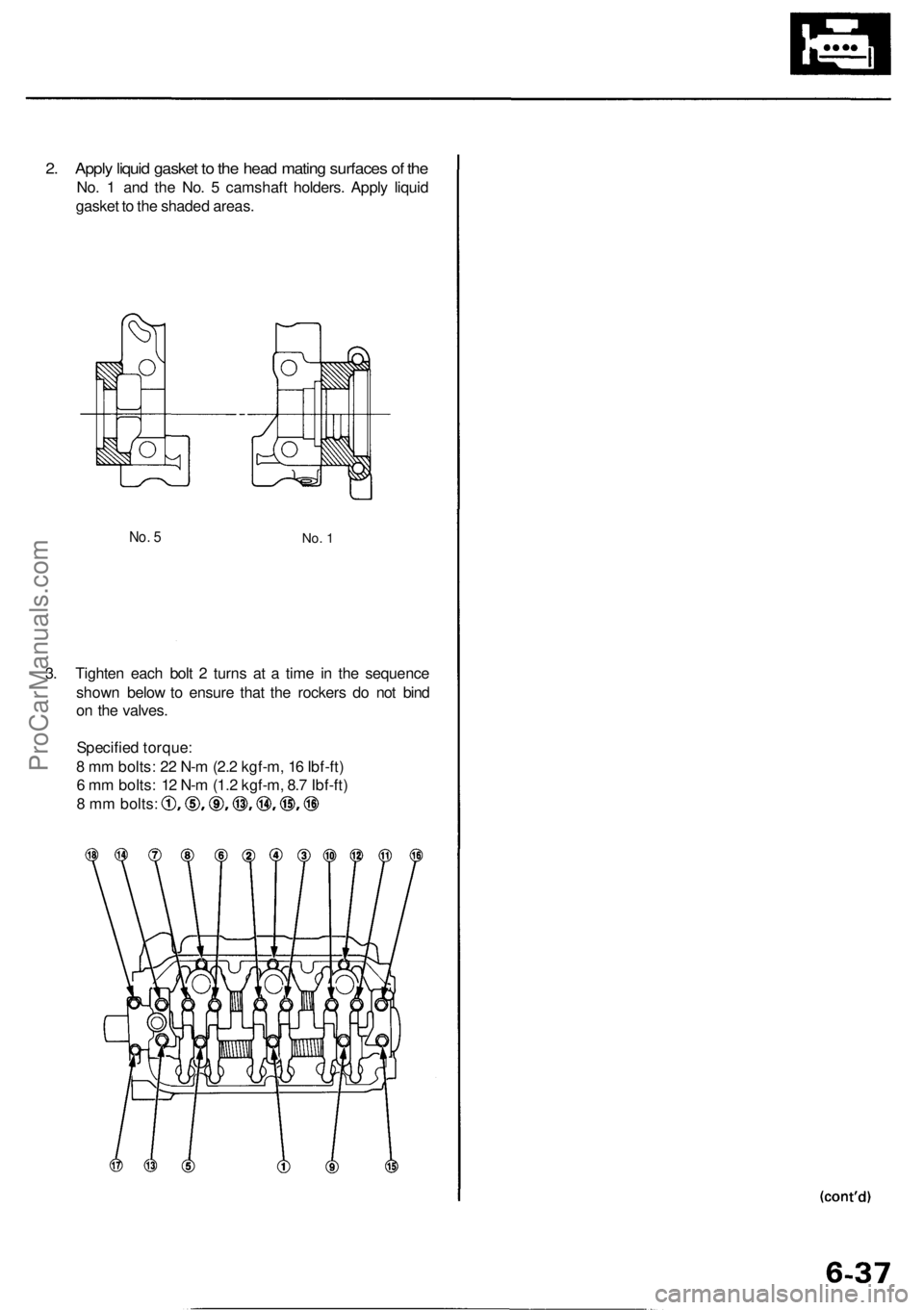 ACURA RL KA9 1996  Service Repair Manual 
2. Apply liquid gasket to the head mating surfaces of the

No. 1 and the No. 5 camshaft holders. Apply liquid

gasket to the shaded areas.

No. 5

No. 1

3. Tighten each bolt 2 turns at a time in the