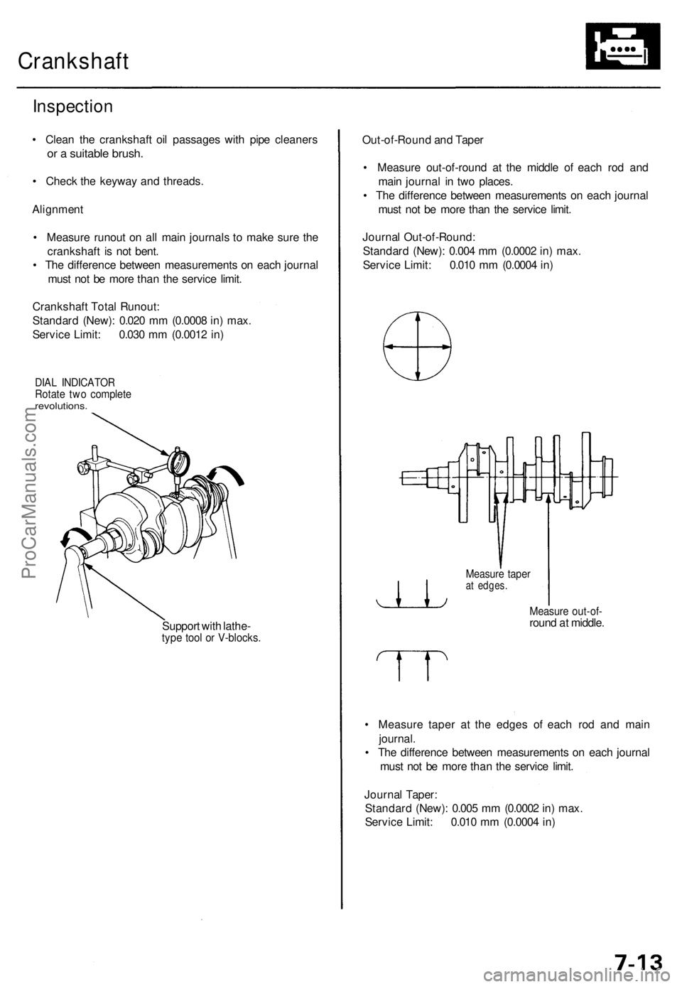 ACURA RL KA9 1996 Service Repair Manual
Crankshaft
Inspection
• Clean the crankshaft oil passages with pipe cleaners
or a suitable brush.
• Check the keyway and threads.
Alignment
• Measure runout on all main journals to make s ACURA RL KA9 1996 Service Repair Manual
Crankshaft
Inspection
• Clean the crankshaft oil passages with pipe cleaners
or a suitable brush.
• Check the keyway and threads.
Alignment
• Measure runout on all main journals to make s
