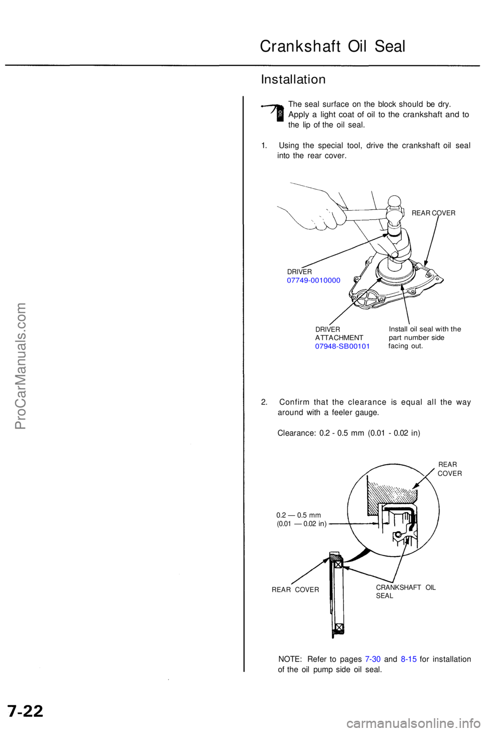ACURA RL KA9 1996  Service Repair Manual Crankshaft Oi l Sea l
Installatio n
The sea l surfac e o n th e bloc k shoul d b e dry .
Appl y a  ligh t coa t o f oi l t o th e crankshaf t an d t o
th e li p o f th e oi l seal .
1 . Usin g th e sp