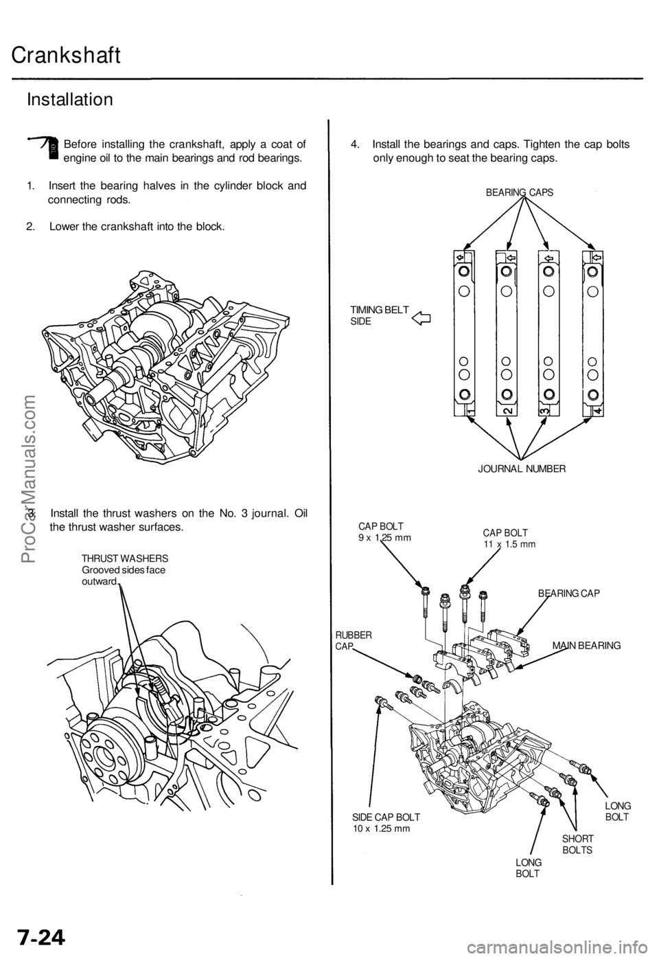 ACURA RL KA9 1996  Service Repair Manual Crankshaft
Installation
Before installin g th e crankshaft , appl y a  coa t o f
engin e oi l t o th e mai n bearing s an d ro d bearings .
1 . Inser t th e bearin g halve s i n th e cylinde r bloc k 