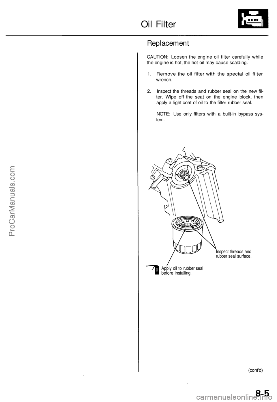 ACURA RL KA9 1996 Service Repair Manual
Oil Filter
Replacement
CAUTION: Loosen the engine oil filter carefully while
the engine is hot, the hot oil may cause scalding.
1. Remove the oil filter with the special oil filter
wrench.
2. I ACURA RL KA9 1996 Service Repair Manual
Oil Filter
Replacement
CAUTION: Loosen the engine oil filter carefully while
the engine is hot, the hot oil may cause scalding.
1. Remove the oil filter with the special oil filter
wrench.
2. I