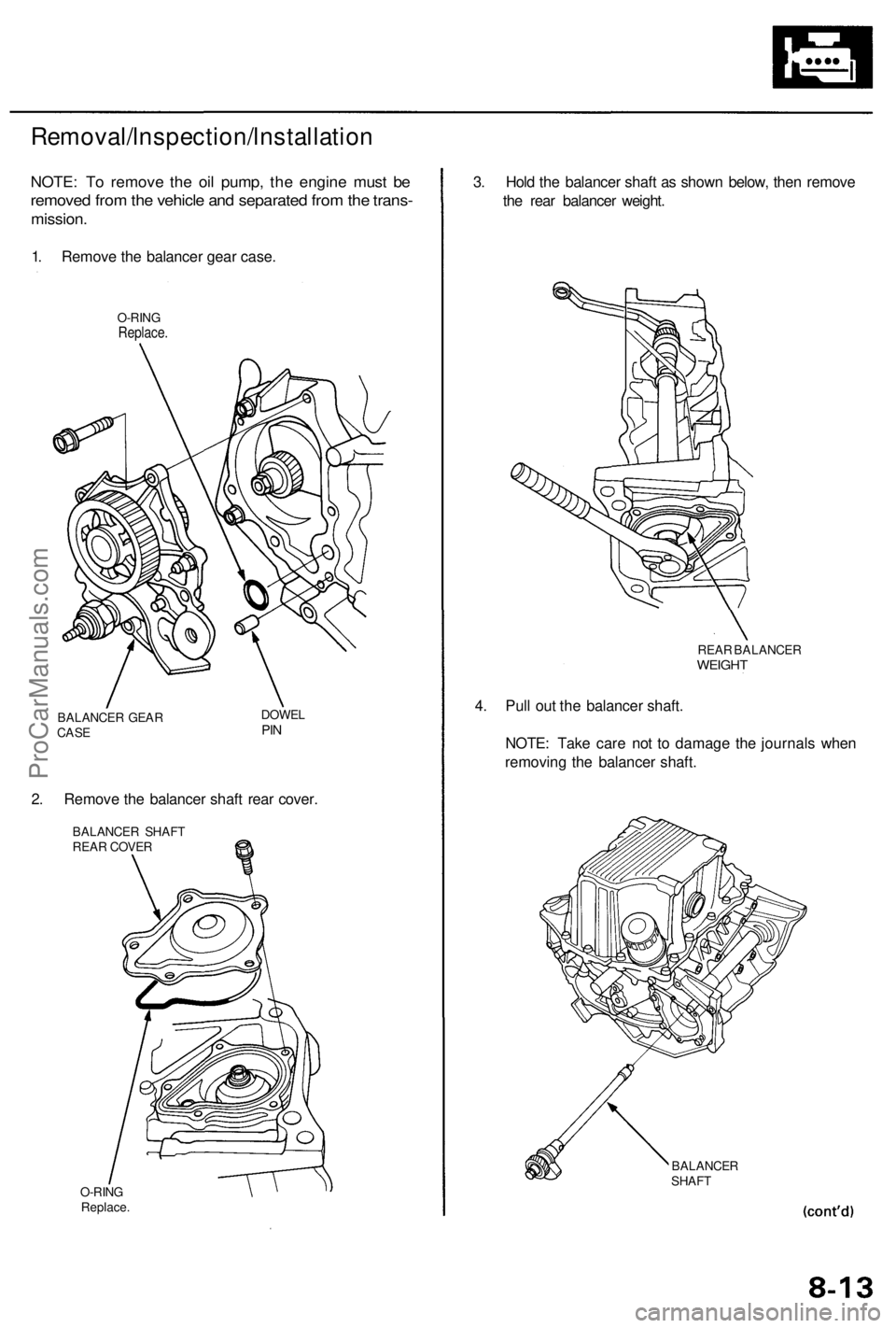 ACURA RL KA9 1996  Service Repair Manual 
Removal/lnspection/lnstallation

NOTE: To remove the oil pump, the engine must be

removed from the vehicle and separated from the trans-

mission.

1. Remove the balancer gear case.

O-RING

Replace