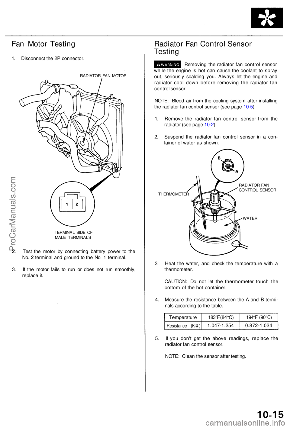 ACURA RL KA9 1996  Service Repair Manual Fan Moto r Testin g
1. Disconnec t th e 2 P connector .
RADIATOR FA N MOTO R
TERMINA L SID E O F
MAL E TERMINAL S
2. Tes t th e moto r b y connectin g batter y powe r t o th e
No . 2  termina l an d g