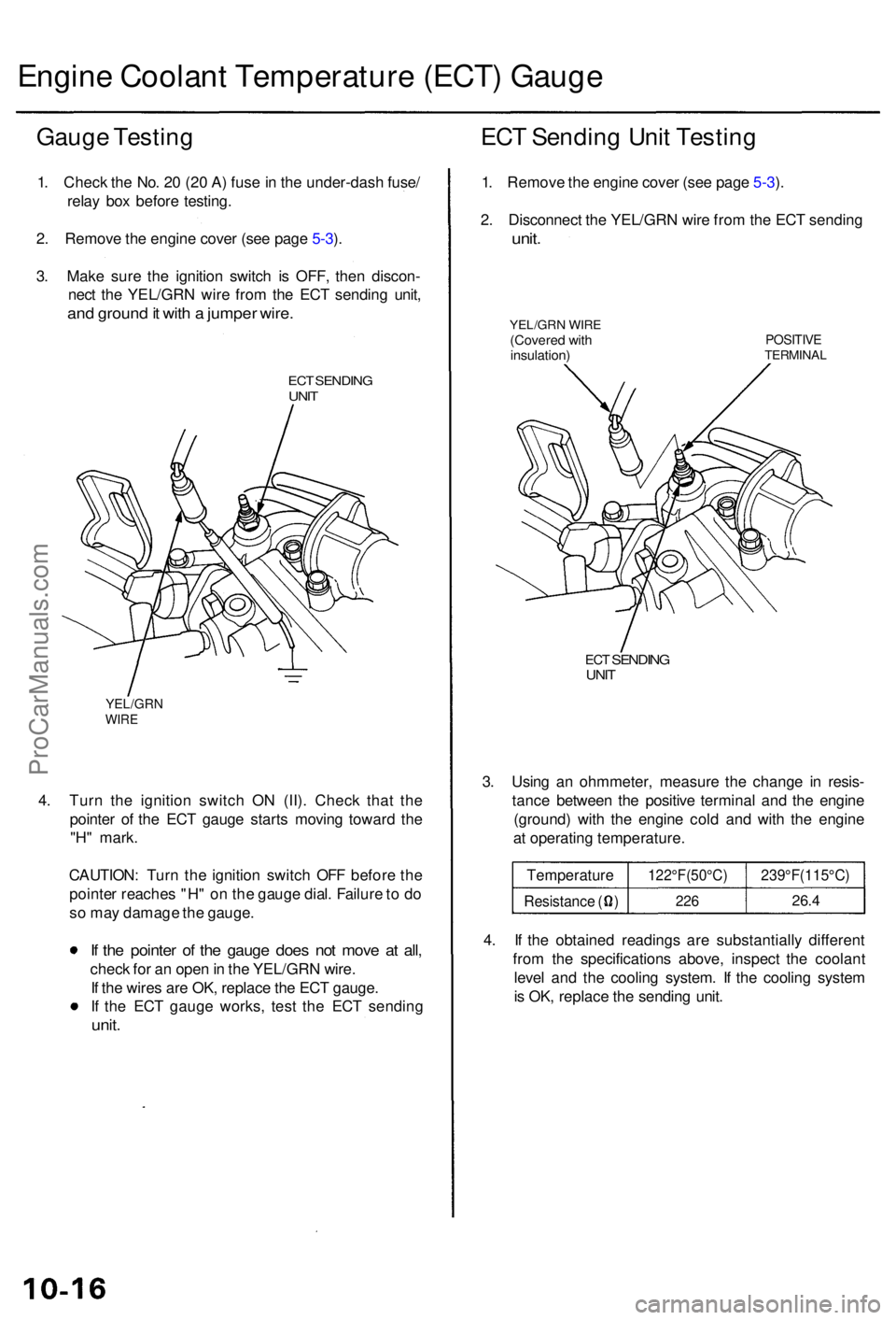ACURA RL KA9 1996  Service Repair Manual Engine Coolan t Temperatur e (ECT ) Gaug e
Gauge Testin g
1. Chec k th e No . 2 0 (2 0 A ) fus e in  th e under-das h fuse /
rela y bo x befor e testing .
2 . Remov e th e engin e cove r (se e pag e 5
