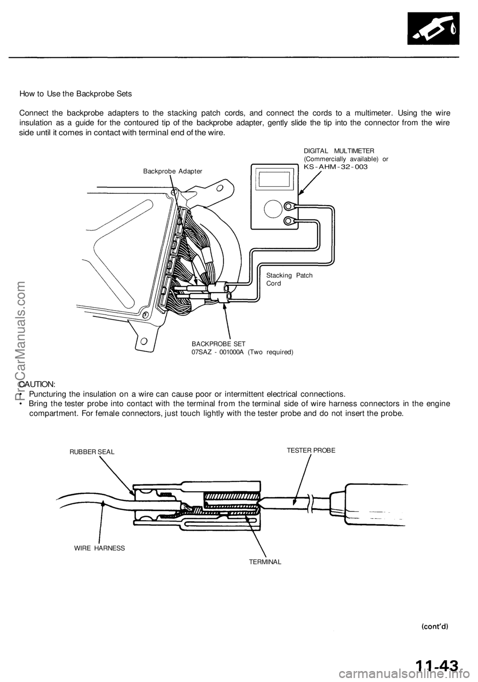 ACURA RL KA9 1996  Service Repair Manual 
How to Use the Backprobe Sets

Connect the backprobe adapters to the stacking patch cords, and connect the cords to a multimeter. Using the wire

insulation as a guide for the contoured tip of the ba