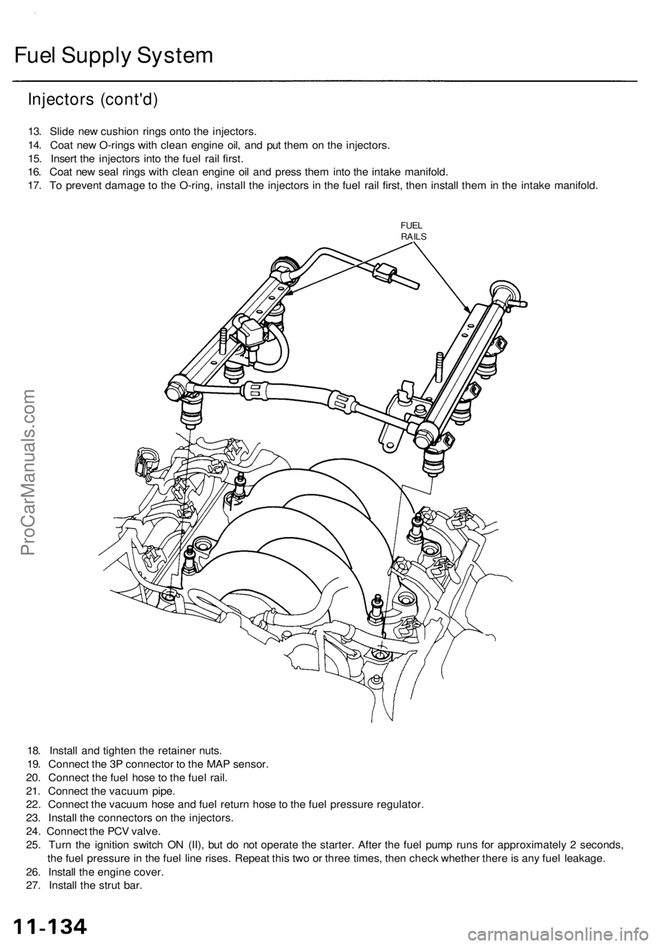 ACURA RL KA9 1996 Service Owners Guide
Fuel Supply System
Injectors (cont'd)
13. Slide new cushion rings onto the injectors.
14. Coat new O-rings with clean engine oil, and put them on the injectors.
15. Insert the injectors into ACURA RL KA9 1996 Service Owners Guide
Fuel Supply System
Injectors (cont'd)
13. Slide new cushion rings onto the injectors.
14. Coat new O-rings with clean engine oil, and put them on the injectors.
15. Insert the injectors into