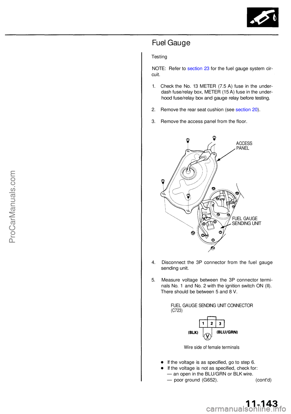 ACURA RL KA9 1996 Service Owners Manual Fuel Gaug e
Testin g
NOTE : Refe r t o sectio n 2 3 fo r th e fue l gaug e syste m cir -
cuit .
1 . Chec k th e No . 1 3 METE R (7. 5 A ) fus e i n th e under -
dash fuse/rela y box , METE R (1 5 A ) ACURA RL KA9 1996 Service Owners Manual Fuel Gaug e
Testin g
NOTE : Refe r t o sectio n 2 3 fo r th e fue l gaug e syste m cir -
cuit .
1 . Chec k th e No . 1 3 METE R (7. 5 A ) fus e i n th e under -
dash fuse/rela y box , METE R (1 5 A )