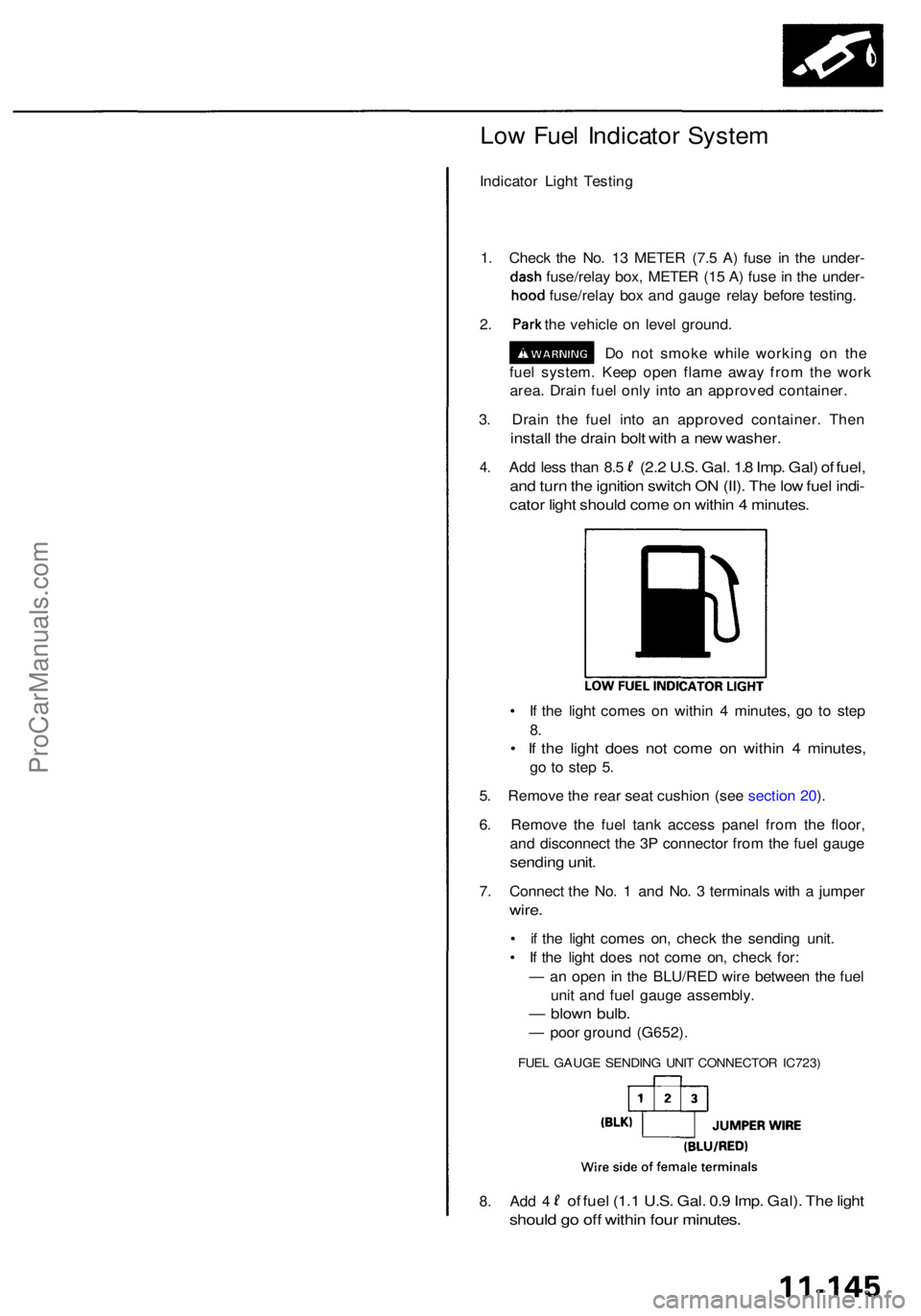 ACURA RL KA9 1996 Service Owners Manual Low Fue l Indicato r Syste m
Indicato r Ligh t Testin g
1 . Chec k th e No . 1 3 METE R (7. 5 A ) fus e i n th e under -
dash fuse/rela y box , METE R (1 5 A ) fus e in th e under -
hood fuse/rela y ACURA RL KA9 1996 Service Owners Manual Low Fue l Indicato r Syste m
Indicato r Ligh t Testin g
1 . Chec k th e No . 1 3 METE R (7. 5 A ) fus e i n th e under -
dash fuse/rela y box , METE R (1 5 A ) fus e in th e under -
hood fuse/rela y
