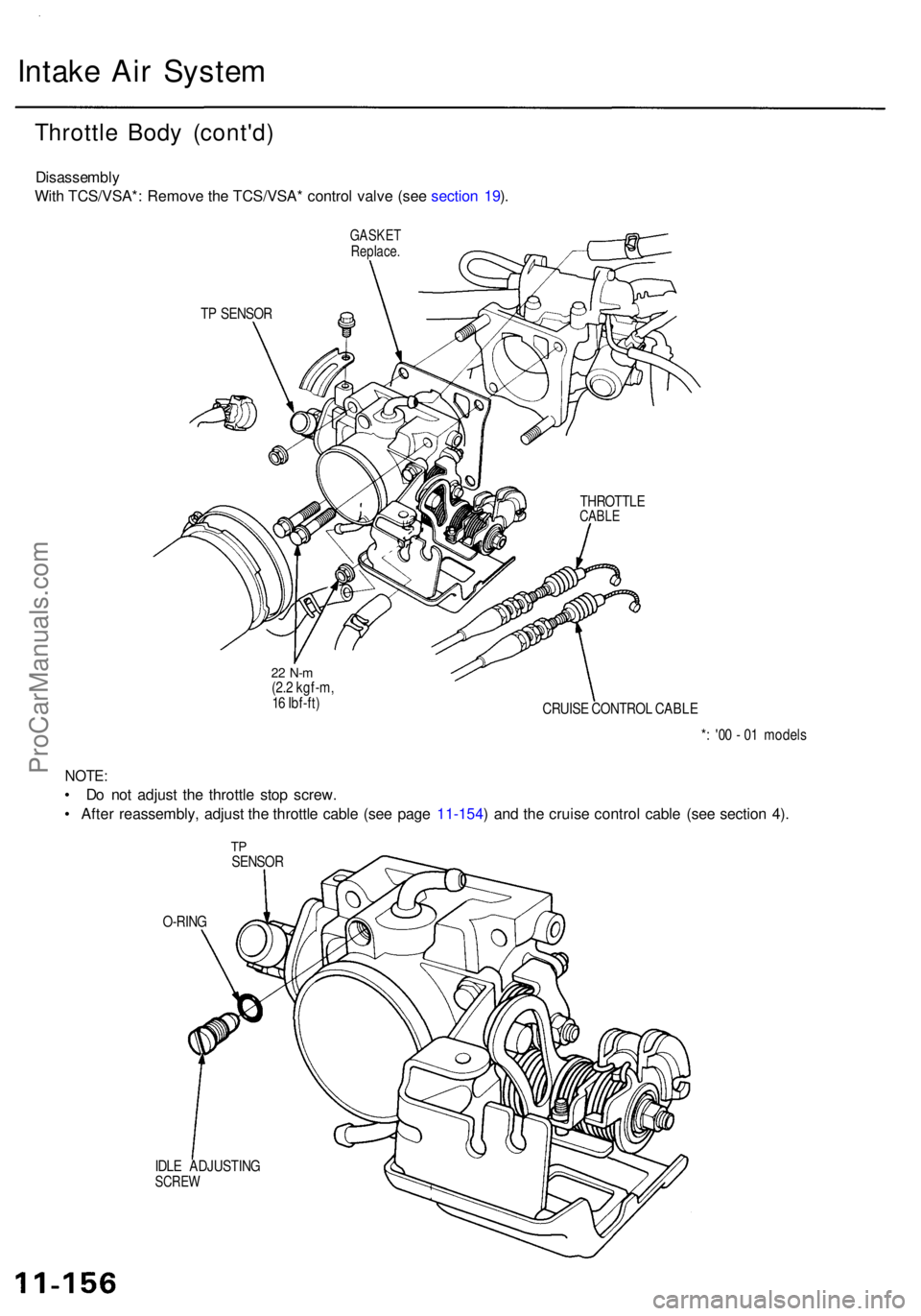 ACURA RL KA9 1996 Service Repair Manual Intake Ai r Syste m
TP SENSO R
22 N- m(2.2 kgf-m ,
1 6 Ibf-ft )
CRUISE CONTRO L CABL E
*: '0 0 - 0 1 model s
O-RIN G
IDL E ADJUSTIN G
SCREW
TPSENSO R
NOTE:
• D o no t adjus t th e throttl e ACURA RL KA9 1996 Service Repair Manual Intake Ai r Syste m
TP SENSO R
22 N- m(2.2 kgf-m ,
1 6 Ibf-ft )
CRUISE CONTRO L CABL E
*: '0 0 - 0 1 model s
O-RIN G
IDL E ADJUSTIN G
SCREW
TPSENSO R
NOTE:
• D o no t adjus t th e throttl e