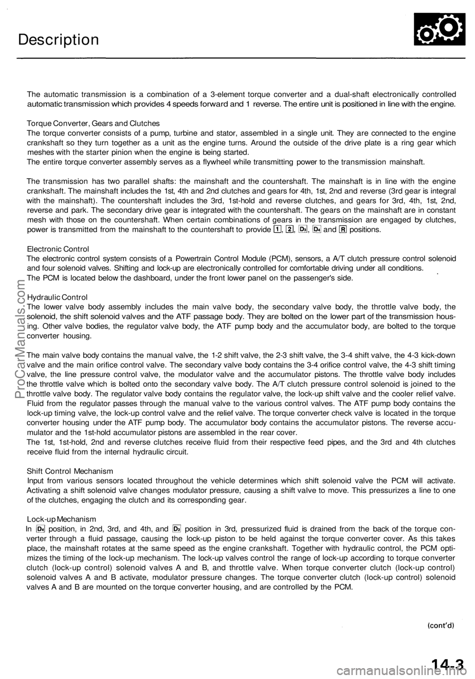 ACURA RL KA9 1996 Service Service Manual
Description
The automatic transmission is a combination of a 3-element torque converter and a dual-shaft electronically controlled
automatic transmission which provides 4 speeds forward and 1 rever ACURA RL KA9 1996 Service Service Manual
Description
The automatic transmission is a combination of a 3-element torque converter and a dual-shaft electronically controlled
automatic transmission which provides 4 speeds forward and 1 rever