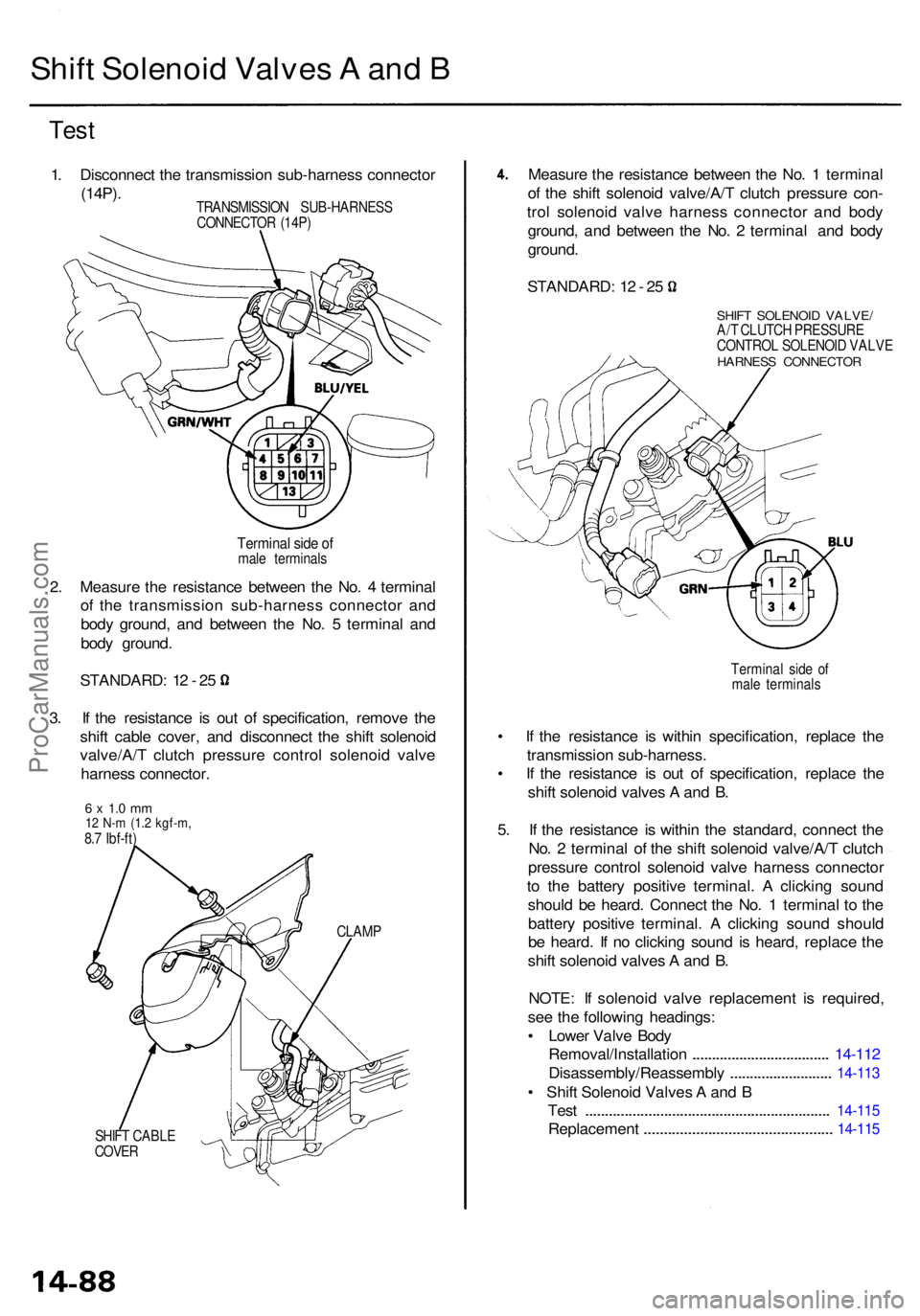 ACURA RL KA9 1996 Service Repair Manual Shift Solenoi d Valve s A an d B
Tes t
1. Disconnec t th e transmissio n sub-harnes s connecto r
(14P).
2. Measur e th e resistanc e betwee n th e No . 4 termina l
o f th e transmissio n sub-harnes ACURA RL KA9 1996 Service Repair Manual Shift Solenoi d Valve s A an d B
Tes t
1. Disconnec t th e transmissio n sub-harnes s connecto r
(14P).
2. Measur e th e resistanc e betwee n th e No . 4 termina l
o f th e transmissio n sub-harnes