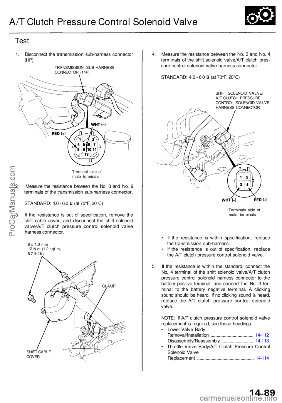 ACURA RL KA9 1996 Service Repair Manual A/T Clutc h Pressur e Contro l Solenoi d Valv e
Test
1. Disconnec t th e transmissio n sub-harnes s connecto r
(HP).
2. Measur e th e resistanc e betwee n th e No . 8 an d No . 9
terminal s o f th e ACURA RL KA9 1996 Service Repair Manual A/T Clutc h Pressur e Contro l Solenoi d Valv e
Test
1. Disconnec t th e transmissio n sub-harnes s connecto r
(HP).
2. Measur e th e resistanc e betwee n th e No . 8 an d No . 9
terminal s o f th e