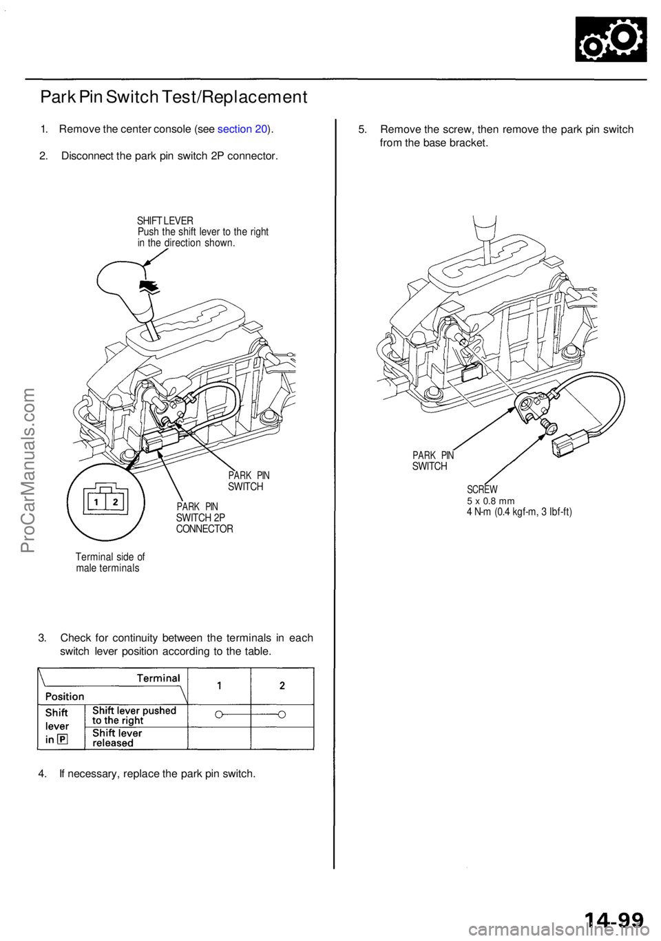 ACURA RL KA9 1996 Service Repair Manual Park Pi n Switc h Test/Replacemen t
1. Remov e th e cente r consol e (se e sectio n 20 ).
2 . Disconnec t th e par k pi n switc h 2 P connector .
SHIFT LEVE R
Pus h th e shif t leve r t o th e righ t
ACURA RL KA9 1996 Service Repair Manual Park Pi n Switc h Test/Replacemen t
1. Remov e th e cente r consol e (se e sectio n 20 ).
2 . Disconnec t th e par k pi n switc h 2 P connector .
SHIFT LEVE R
Pus h th e shif t leve r t o th e righ t