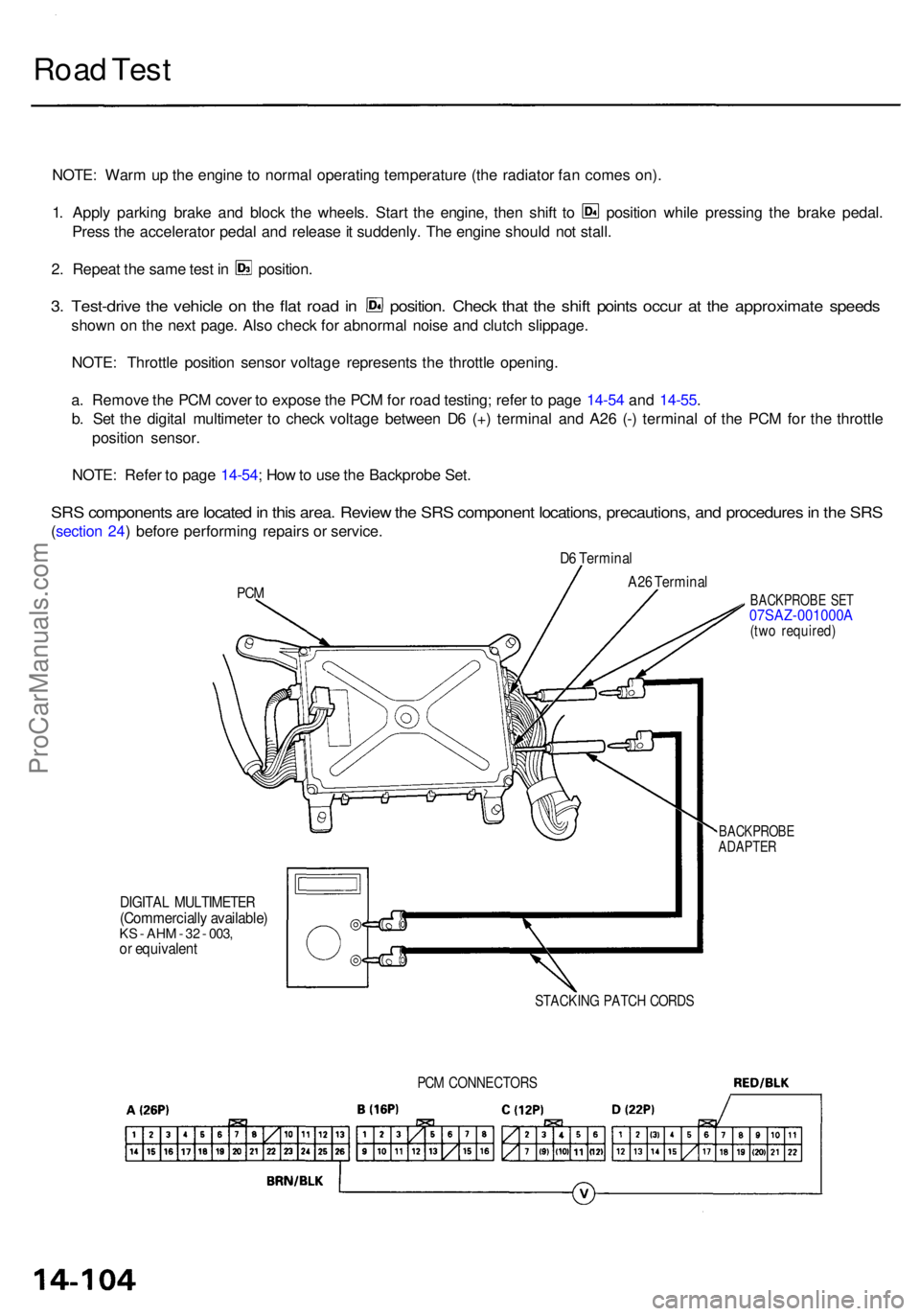 ACURA RL KA9 1996 Service Repair Manual Road Tes t
NOTE : War m u p th e engin e to norma l operatin g temperatur e (th e radiato r fa n come s on) .
1. Appl y parkin g brak e an d bloc k th e wheels . Star t th e engine , the n shif t t o ACURA RL KA9 1996 Service Repair Manual Road Tes t
NOTE : War m u p th e engin e to norma l operatin g temperatur e (th e radiato r fa n come s on) .
1. Appl y parkin g brak e an d bloc k th e wheels . Star t th e engine , the n shif t t o
