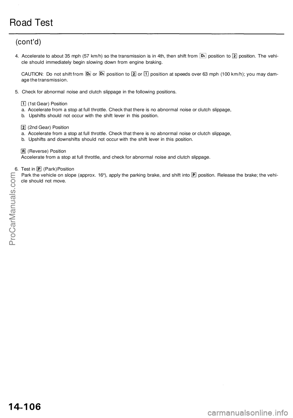 ACURA RL KA9 1996 Service Repair Manual Road Tes t
(cont'd )
4. Accelerat e to abou t 3 5 mp h (5 7 km/h ) s o th e transmissio n is i n 4th , the n shif t fro m positio n t o position . Th e vehi -
cl e shoul d immediatel y begi n sl ACURA RL KA9 1996 Service Repair Manual Road Tes t
(cont'd )
4. Accelerat e to abou t 3 5 mp h (5 7 km/h ) s o th e transmissio n is i n 4th , the n shif t fro m positio n t o position . Th e vehi -
cl e shoul d immediatel y begi n sl