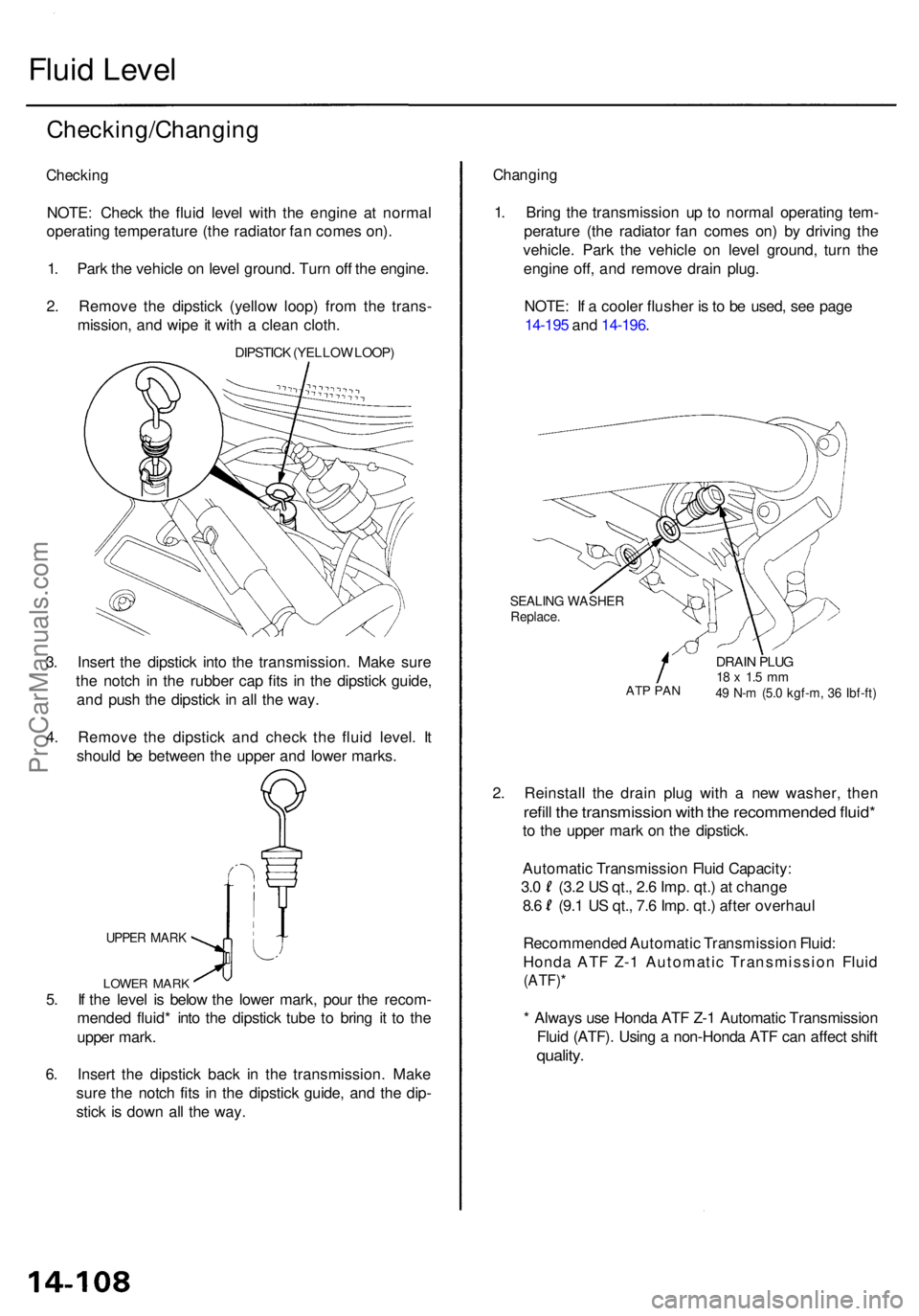 ACURA RL KA9 1996 Service Service Manual Fluid Leve l
Checking/Changin g
Checking
NOTE: Chec k th e flui d leve l wit h th e engin e a t norma l
operatin g temperatur e (th e radiato r fa n come s on) .
1 . Par k th e vehicl e o n leve l gro ACURA RL KA9 1996 Service Service Manual Fluid Leve l
Checking/Changin g
Checking
NOTE: Chec k th e flui d leve l wit h th e engin e a t norma l
operatin g temperatur e (th e radiato r fa n come s on) .
1 . Par k th e vehicl e o n leve l gro