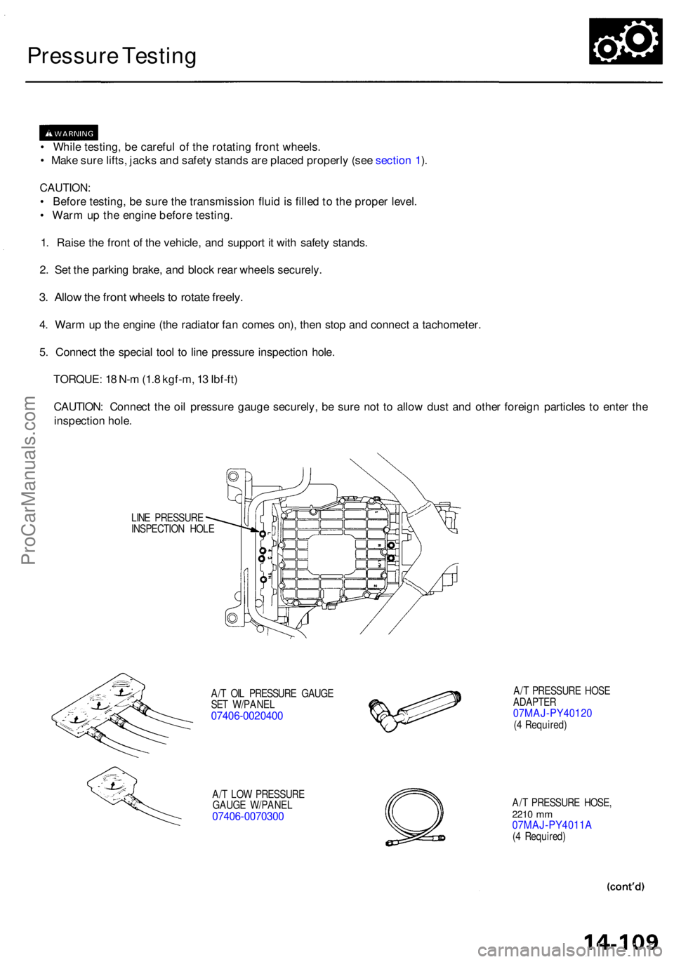 ACURA RL KA9 1996 Service Repair Manual Pressure Testin g
• Whil e testing , b e carefu l o f th e rotatin g fron t wheels .
• Mak e sur e lifts , jack s an d safet y stand s ar e place d properl y (se e sectio n 1 ).
CAUTION :
• Bef ACURA RL KA9 1996 Service Repair Manual Pressure Testin g
• Whil e testing , b e carefu l o f th e rotatin g fron t wheels .
• Mak e sur e lifts , jack s an d safet y stand s ar e place d properl y (se e sectio n 1 ).
CAUTION :
• Bef