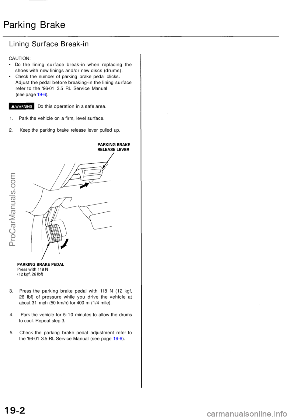 ACURA RL KA9 1996 Service Manual Online Parking Brak e
Lining Surfac e Break-i n
CAUTION :
• D o th e linin g surfac e break-i n whe n replacin g th e
shoe s wit h ne w lining s and/o r ne w disc s (drums) .
• Chec k th e numbe r o f ACURA RL KA9 1996 Service Manual Online Parking Brak e
Lining Surfac e Break-i n
CAUTION :
• D o th e linin g surfac e break-i n whe n replacin g th e
shoe s wit h ne w lining s and/o r ne w disc s (drums) .
• Chec k th e numbe r o f