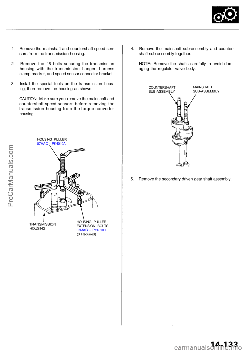 ACURA RL KA9 1996  Service Repair Manual 1. Remov e th e mainshaf t an d countershaf t spee d sen -
sors fro m th e transmissio n housing .
2. Remov e th e 1 6 bolts  securin g th e transmissio n
housin g wit h th e transmissio n hanger , ha