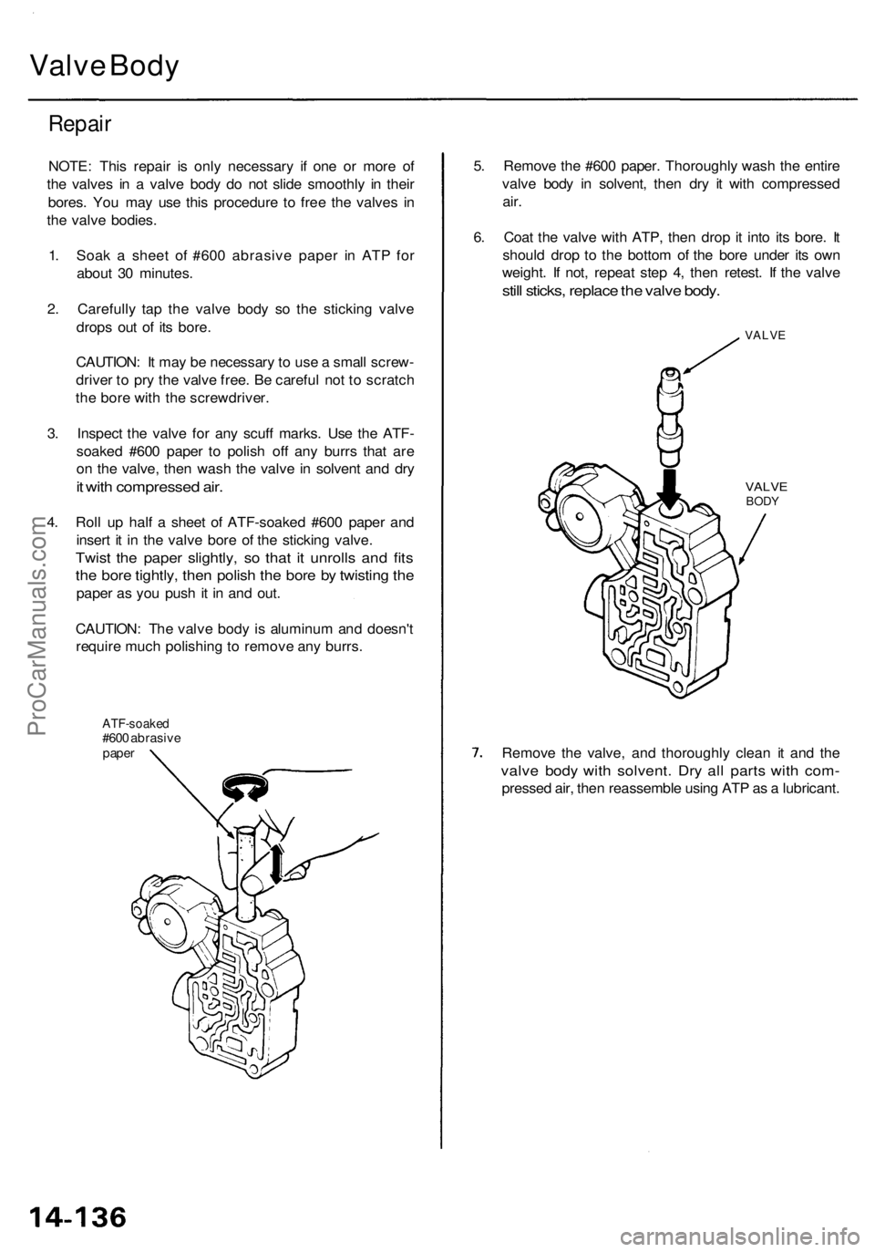 ACURA RL KA9 1996  Service Repair Manual Valve Bod y
Repai r
NOTE : Thi s repai r i s onl y necessar y i f on e o r mor e o f
th e valve s i n a  valv e bod y d o no t slid e smoothl y i n thei r
bores . Yo u ma y us e thi s procedur e t o f