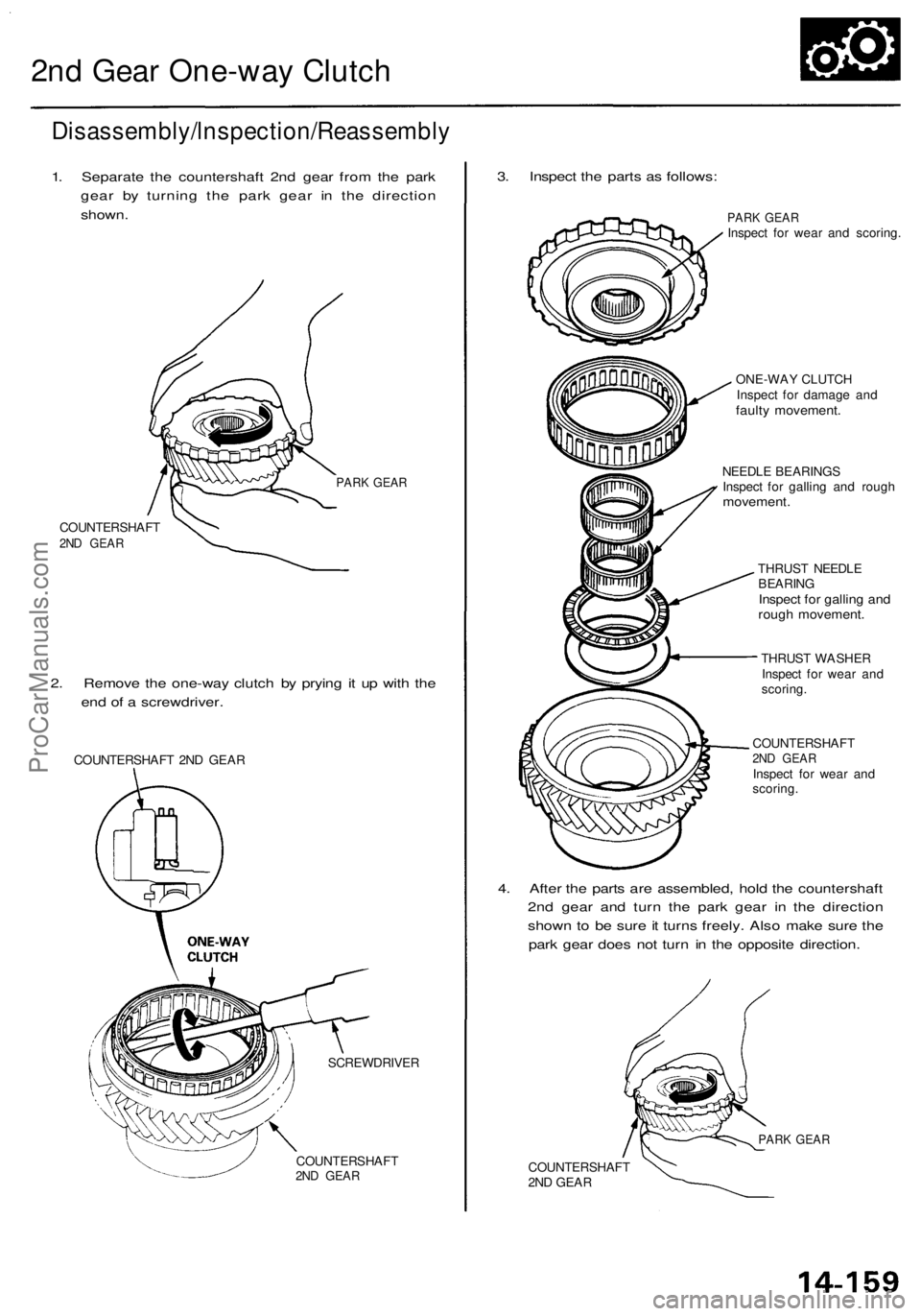 ACURA RL KA9 1996 Service Repair Manual
2nd Gear One-way Clutch
Disassembly/lnspection/Reassembly
1. Separate the countershaft 2nd gear from the park
gear by turning the park gear in the direction
shown.
COUNTERSHAFT
2ND GEAR
PARK G ACURA RL KA9 1996 Service Repair Manual
2nd Gear One-way Clutch
Disassembly/lnspection/Reassembly
1. Separate the countershaft 2nd gear from the park
gear by turning the park gear in the direction
shown.
COUNTERSHAFT
2ND GEAR
PARK G
