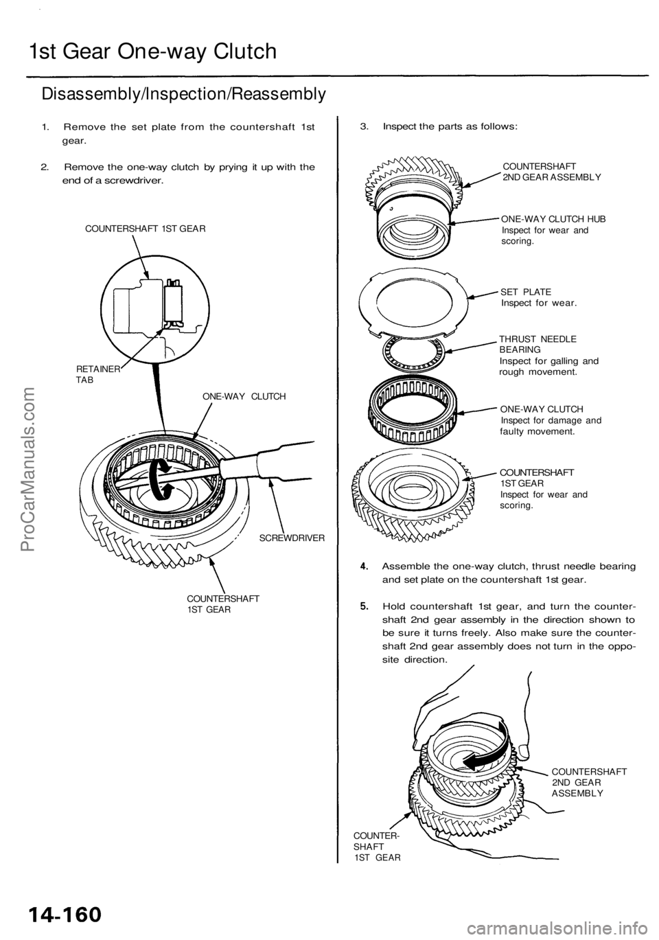 ACURA RL KA9 1996 Service Repair Manual
1st Gear One-way Clutch
Disassembly/lnspection/Reassembly
1. Remove the set plate from the countershaft 1st
gear.
2. Remove the one-way clutch by prying it up with the
end of a screwdriver.
COU ACURA RL KA9 1996 Service Repair Manual
1st Gear One-way Clutch
Disassembly/lnspection/Reassembly
1. Remove the set plate from the countershaft 1st
gear.
2. Remove the one-way clutch by prying it up with the
end of a screwdriver.
COU