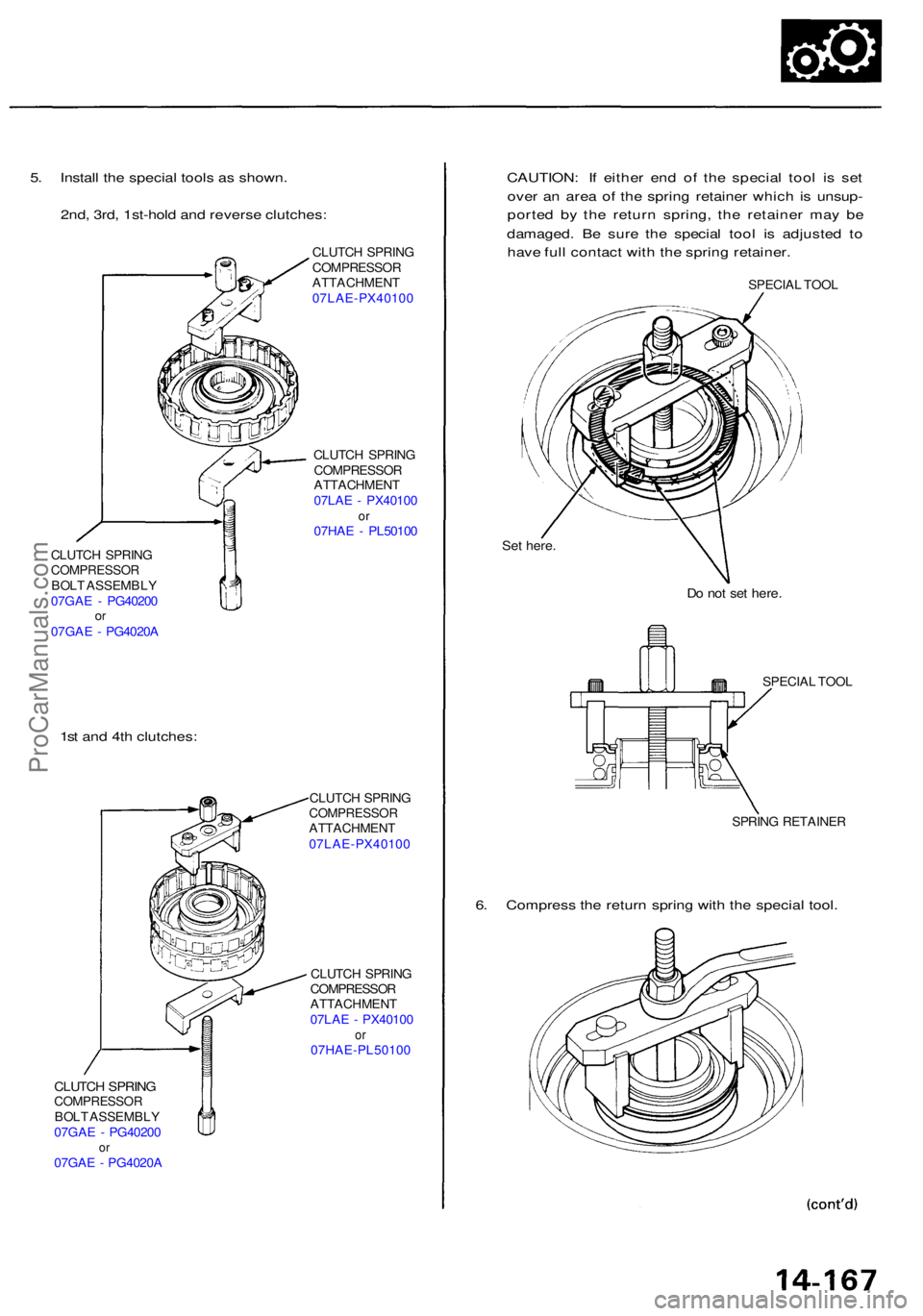 ACURA RL KA9 1996  Service Repair Manual 5. Instal l th e specia l tool s a s shown .
2nd , 3rd , 1st-hol d an d revers e clutches :
CLUTCH SPRIN GCOMPRESSO RBOLT ASSEMBL Y
07GA E -  PG4020 0
or07GA E -  PG4020 A
1st an d 4t h clutches :
CLU