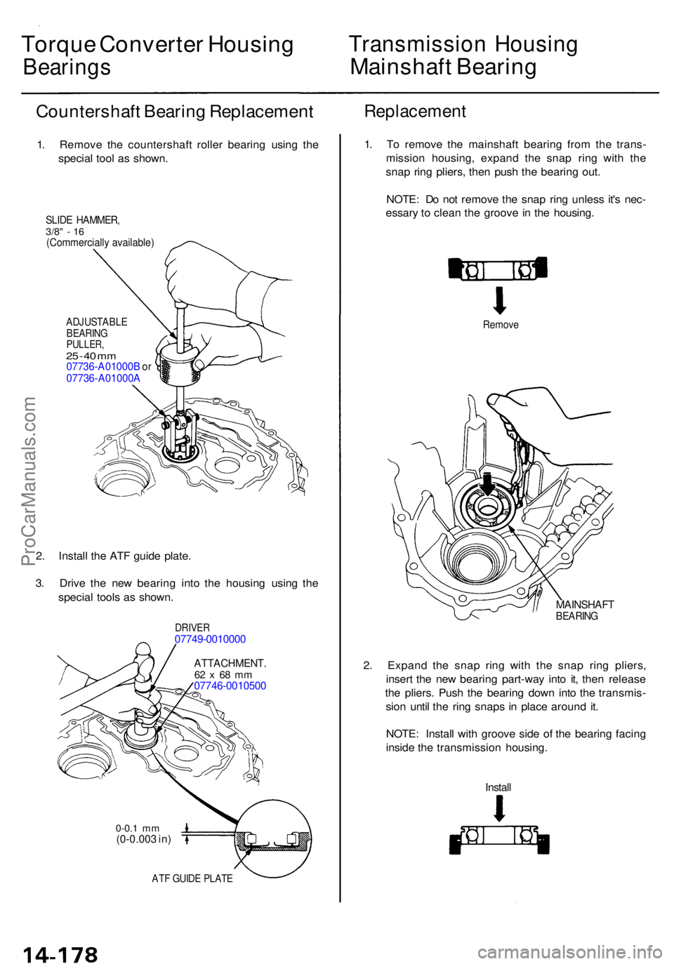 ACURA RL KA9 1996  Service Repair Manual Torque Converte r Housin g
Bearing s
Transmissio n Housin g
Mainshaf t Bearin g
Countershaf t Bearin g Replacemen t
1. Remov e th e countershaf t rolle r bearin g usin g th e
specia l too l a s shown 