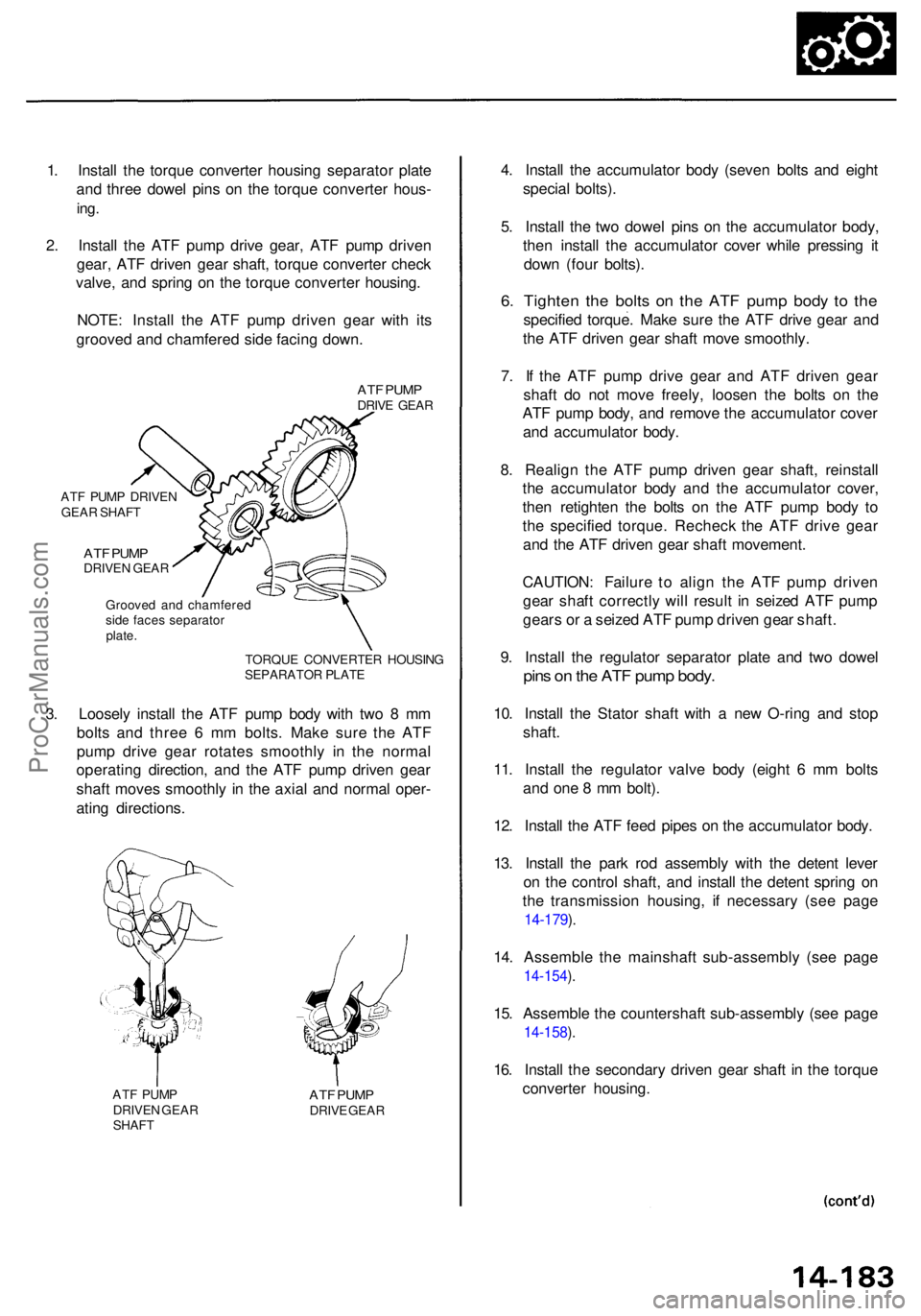 ACURA RL KA9 1996  Service Repair Manual 1. Instal l th e torqu e converte r housin g separato r plat e
an d thre e dowe l pin s o n th e torqu e converte r hous -
ing.
2. Instal l th e AT F pum p driv e gear , AT F pum p drive n
gear , AT F