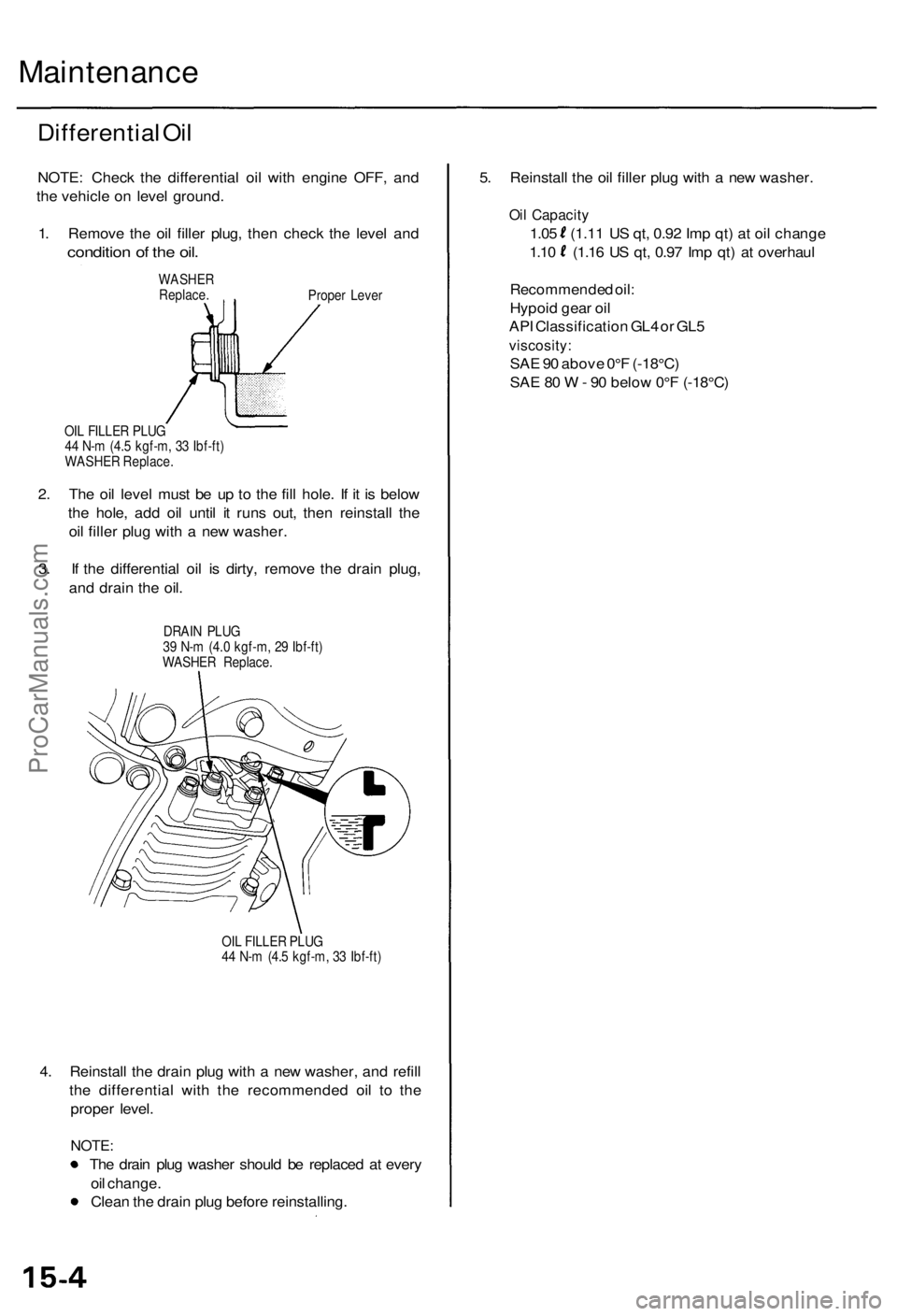 ACURA RL KA9 1996 Service Service Manual
Maintenance
Differential Oil
NOTE: Check the differential oil with engine OFF, and
the vehicle on level ground.
1. Remove the oil filler plug, then check the level and
condition of the oil.
WAS ACURA RL KA9 1996 Service Service Manual
Maintenance
Differential Oil
NOTE: Check the differential oil with engine OFF, and
the vehicle on level ground.
1. Remove the oil filler plug, then check the level and
condition of the oil.
WAS