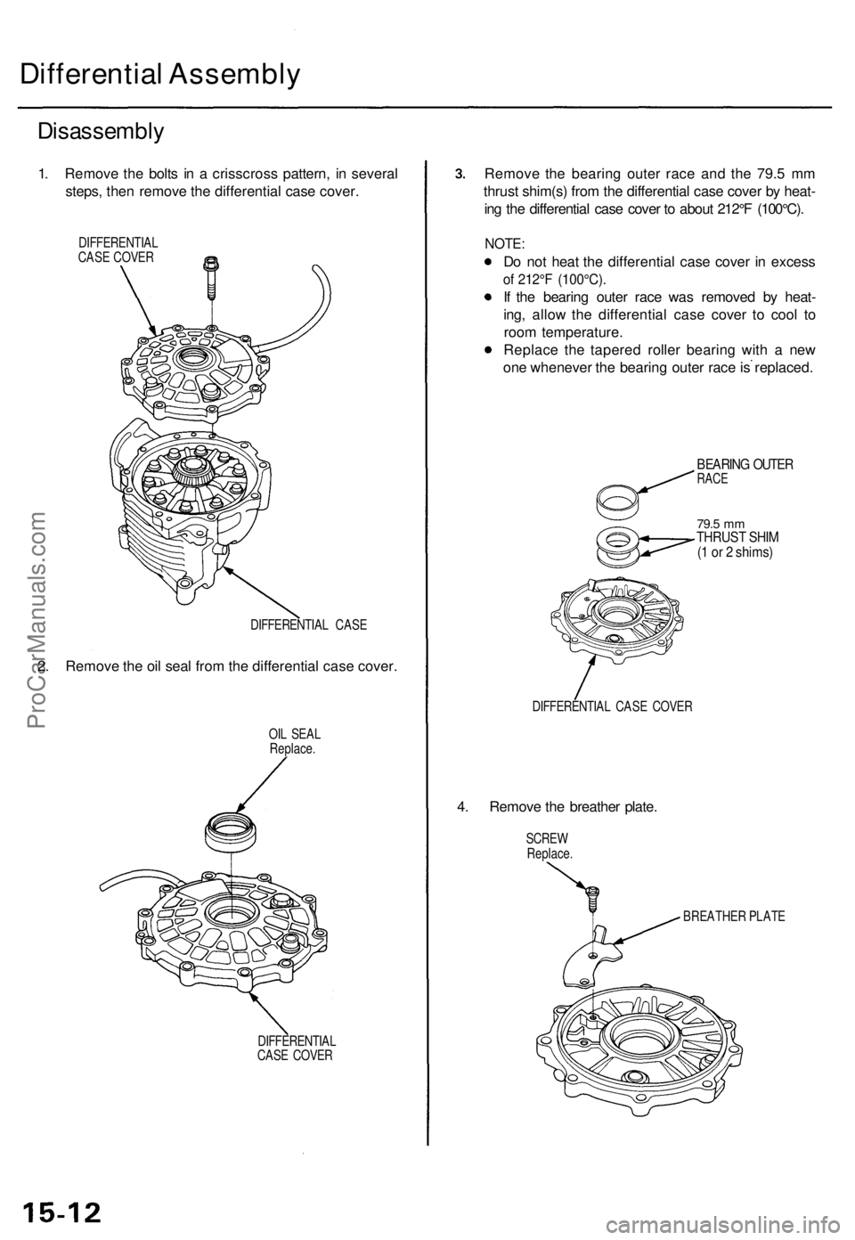 ACURA RL KA9 1996 Service Repair Manual
Differential Assembly
Disassembly
1. Remove the bolts in a crisscross pattern, in several
steps, then remove the differential case cover.
DIFFERENTIAL
CASE COVER
DIFFERENTIAL CASE
2. Remove th ACURA RL KA9 1996 Service Repair Manual
Differential Assembly
Disassembly
1. Remove the bolts in a crisscross pattern, in several
steps, then remove the differential case cover.
DIFFERENTIAL
CASE COVER
DIFFERENTIAL CASE
2. Remove th