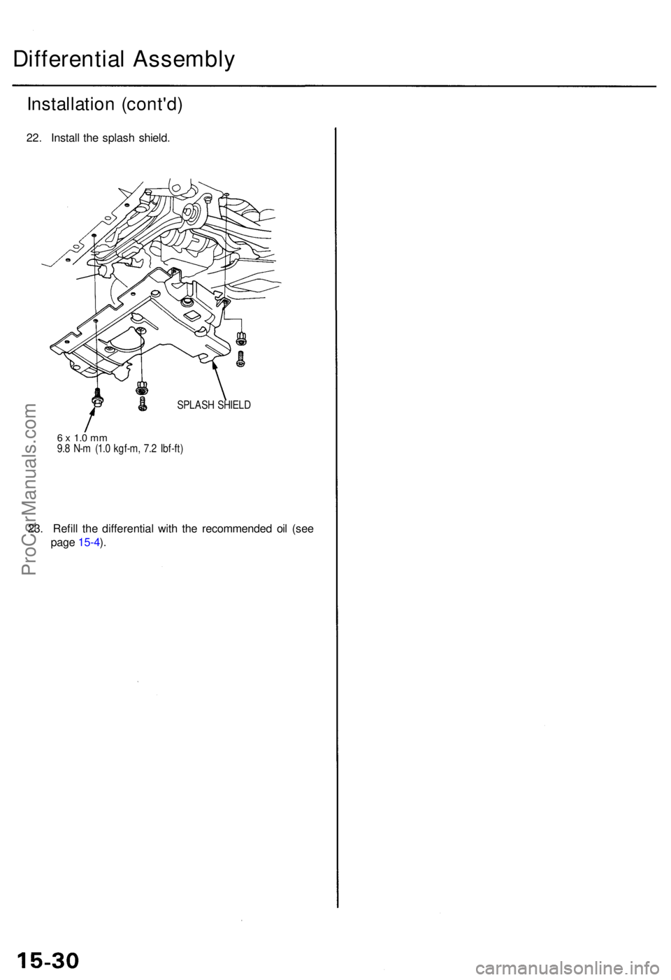 ACURA RL KA9 1996  Service Repair Manual Differential Assembl y
Installatio n (cont'd )
22. Instal l th e splas h shield .
SPLAS H SHIEL D
6 x  1. 0 m m9.8 N- m (1. 0 kgf-m , 7. 2 Ibf-ft )
23. Refil l th e differentia l wit h th e recomm