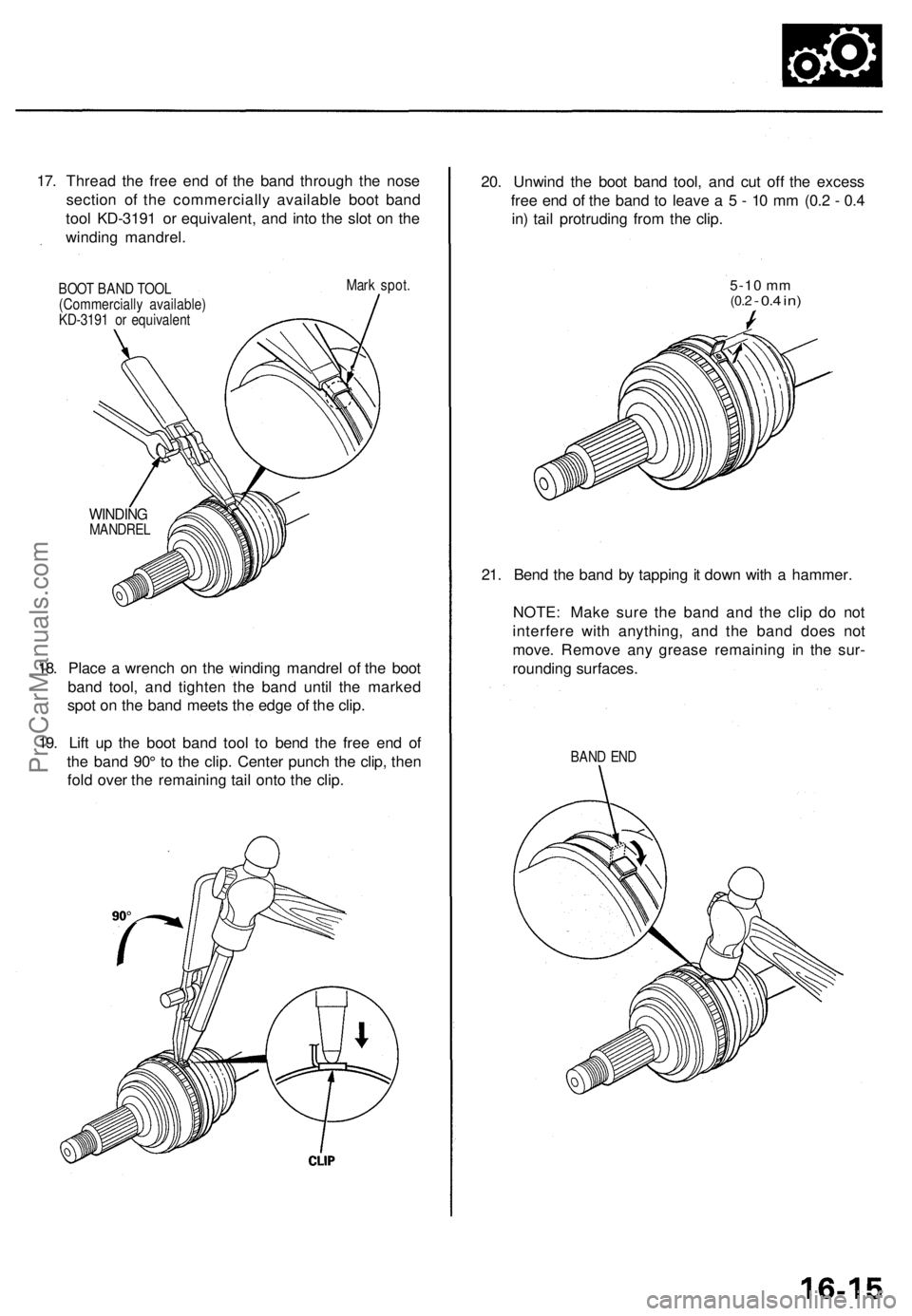 ACURA RL KA9 1996  Service Repair Manual 
17. Thread the free end of the band through the nose

section of the commercially available boot band

tool KD-3191 or equivalent, and into the slot on the

winding mandrel.

BOOT BAND TOOL

(Commerc