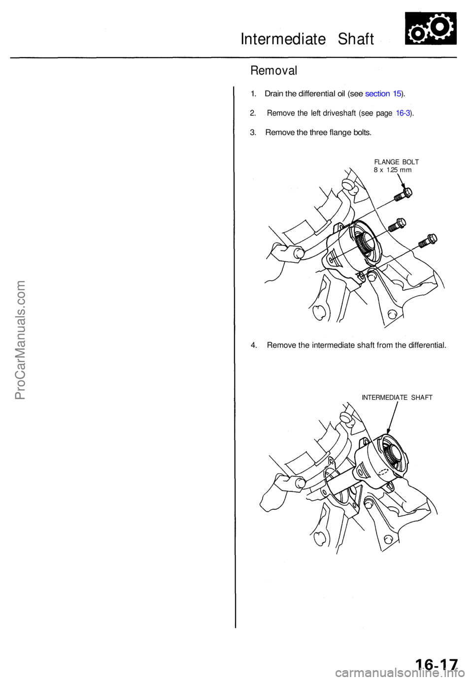 ACURA RL KA9 1996  Service Repair Manual Intermediate Shaf t
Remova l
1. Drai n th e differentia l oi l (se e sectio n 15 ).
2 . Remov e th e lef t driveshaf t (se e pag e 16-3 ).
3 . Remov e th e thre e flang e bolts .
FLANG E BOL T8 x 1.2 