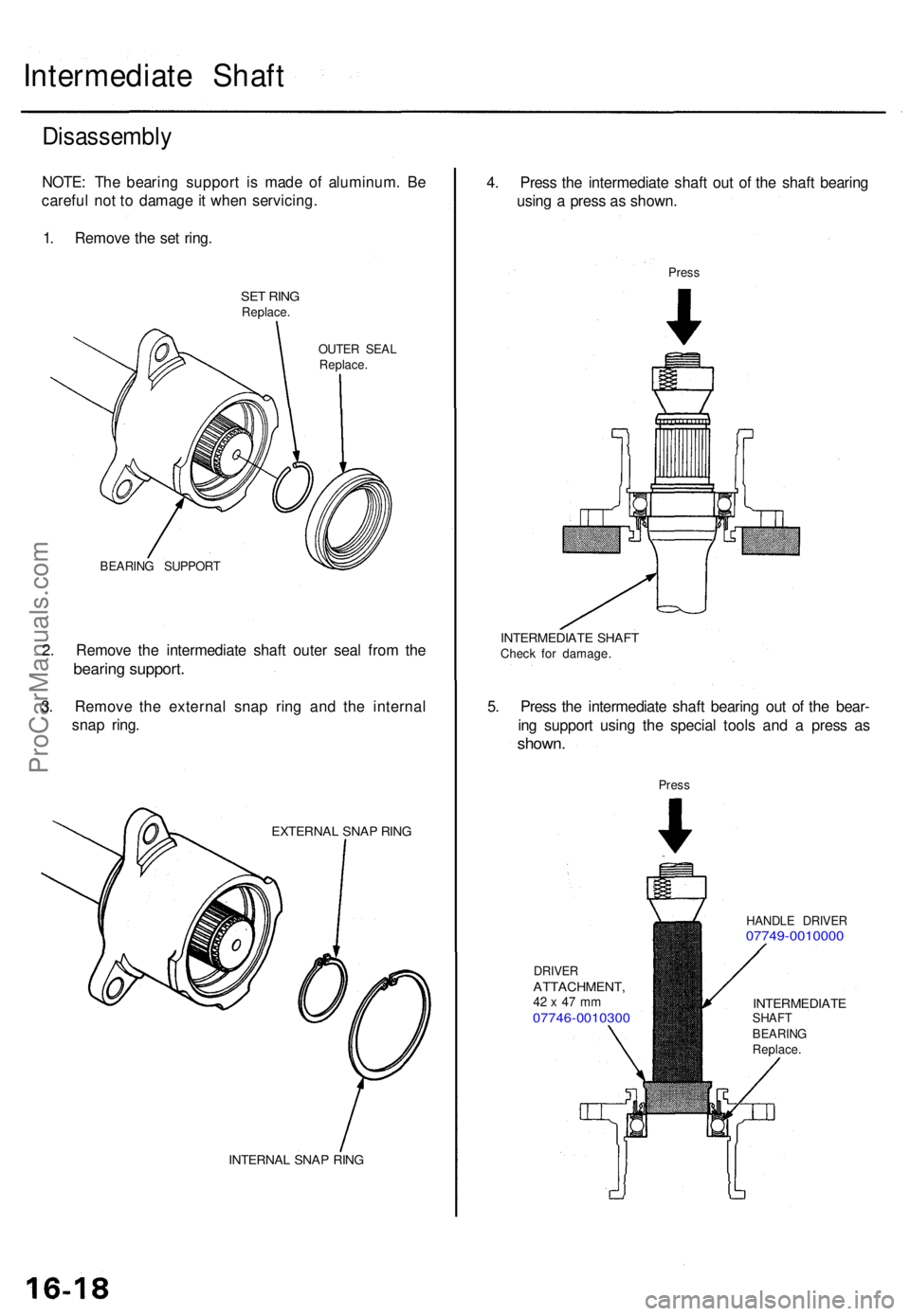 ACURA RL KA9 1996  Service Repair Manual INTERNAL SNA P RIN G
EXTERNA L SNA P RIN G
Intermediat e Shaf t
Disassembl y
NOTE: Th e bearin g suppor t i s mad e o f aluminum . B e
carefu l no t t o  damag e it whe n servicing .
1 . Remov e th e 