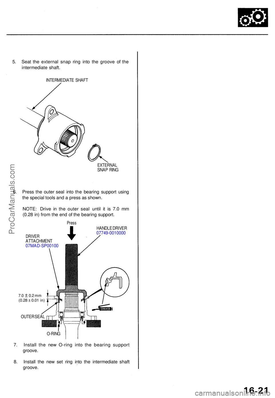 ACURA RL KA9 1996  Service Repair Manual 5. Sea t th e externa l sna p rin g int o th e groov e o f th e
intermediat e shaft .
INTERMEDIAT E SHAF T
EXTERNA LSNAP RIN G
6. Pres s th e oute r sea l int o th e bearin g suppor t usin g
th e spec