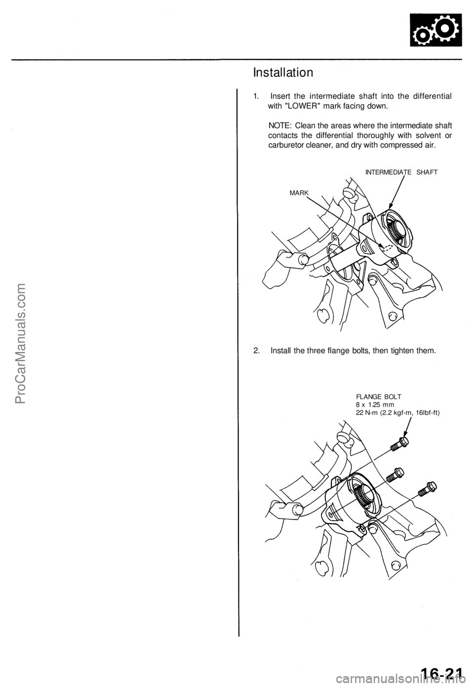 ACURA RL KA9 1996  Service Repair Manual Installation
1. Inser t th e intermediat e shaf t int o th e differentia l
wit h "LOWER " mar k facin g down .
NOTE : Clea n th e area s wher e th e intermediat e shaf t
contact s th e differe