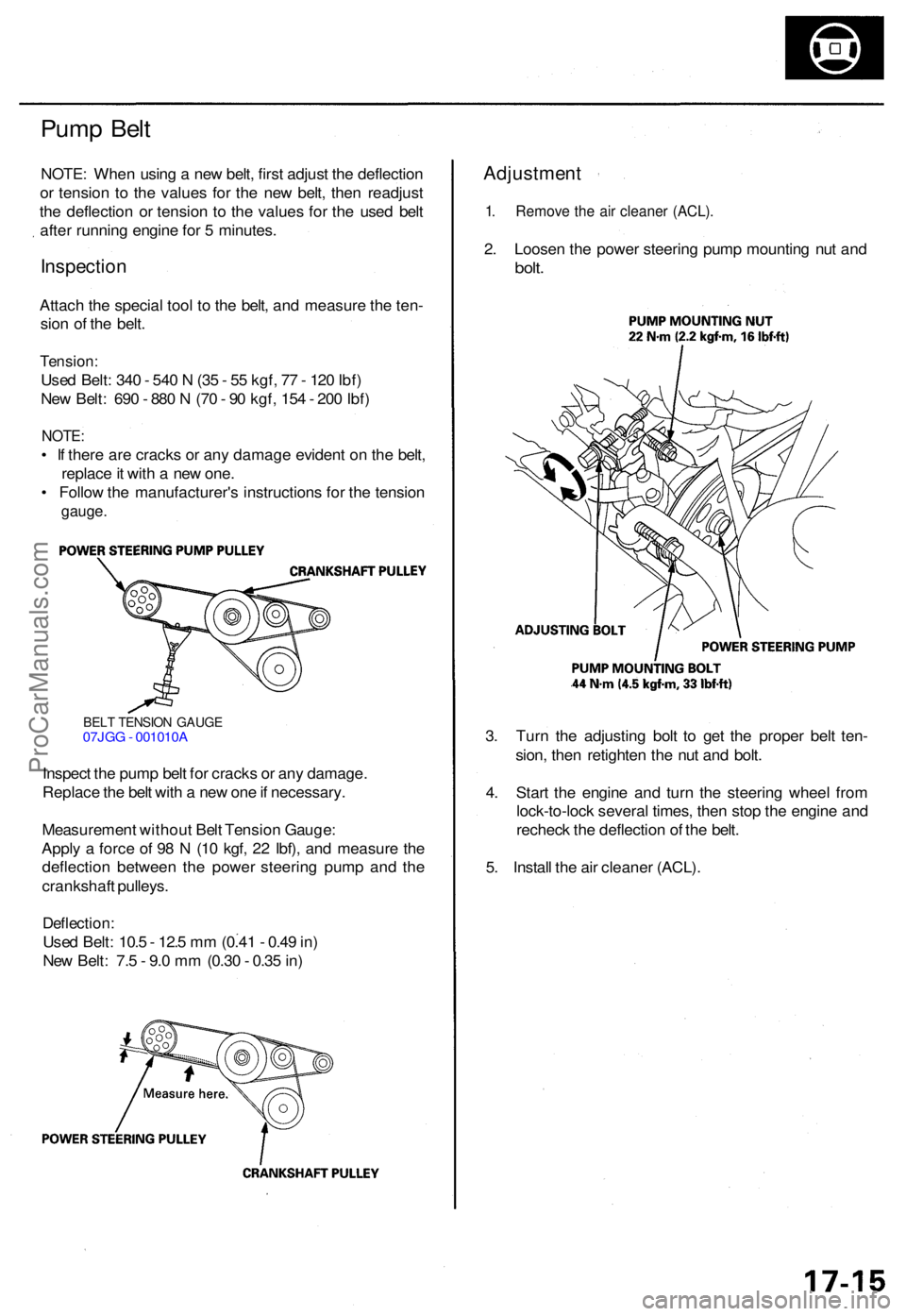 ACURA RL KA9 1996  Service Repair Manual BELT TENSIO N GAUG E07JGG - 001010 A
Inspect th e pum p bel t fo r crack s o r an y damage .
Replac e th e bel t wit h a  ne w on e if necessary .
Measuremen t withou t Bel t Tensio n Gauge :
Appl y a