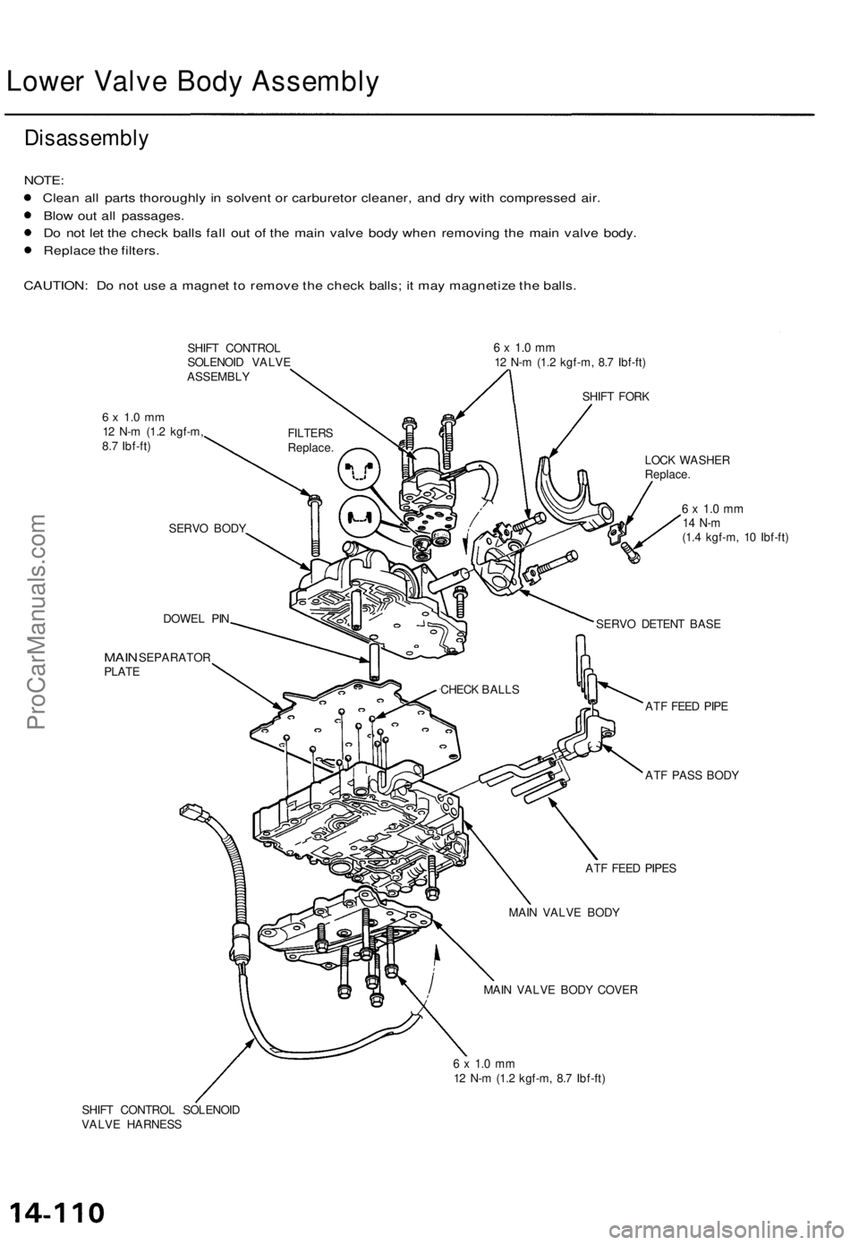 ACURA TL 1995 Service Repair Manual Lower Valv e Bod y Assembl y
Disassembl y
NOTE:
Clea n al l part s thoroughl y i n solven t o r carbureto r cleaner , an d dr y wit h compresse d air .
Blo w ou t al l passages .
D o no t le t th e c ACURA TL 1995 Service Repair Manual Lower Valv e Bod y Assembl y
Disassembl y
NOTE:
Clea n al l part s thoroughl y i n solven t o r carbureto r cleaner , an d dr y wit h compresse d air .
Blo w ou t al l passages .
D o no t le t th e c