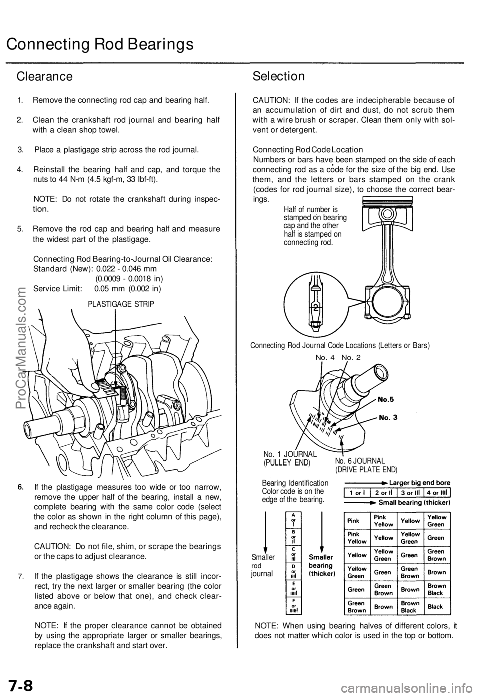 ACURA TL 1995 Service Repair Manual
Connecting Rod Bearings
Clearance
Selection
1. Remove the connecting rod cap and bearing half.
2. Clean the crankshaft rod journal and bearing half
with a clean shop towel.
3. Place a plastigag ACURA TL 1995 Service Repair Manual
Connecting Rod Bearings
Clearance
Selection
1. Remove the connecting rod cap and bearing half.
2. Clean the crankshaft rod journal and bearing half
with a clean shop towel.
3. Place a plastigag