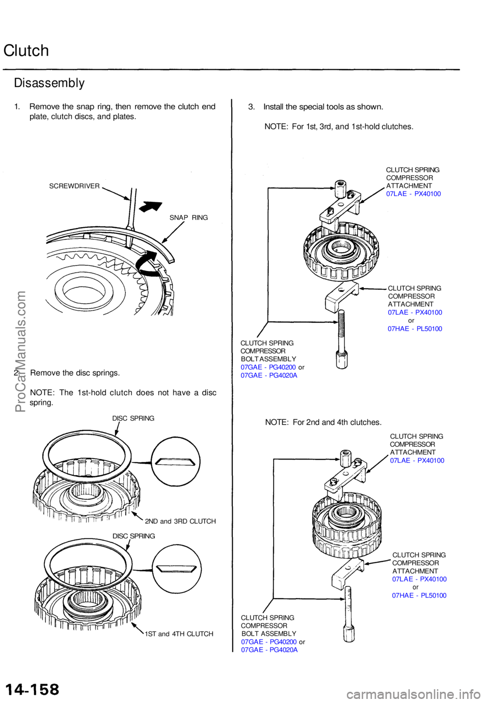ACURA TL 1995 Service Repair Manual Clutch
Disassembl y
1. Remov e th e sna p ring , the n remov e th e clutc h en d
plate , clutc h discs , an d plates .
SCREWDRIVE R
SNAP RIN G
2. Remov e th e dis c springs .
NOTE : Th e 1st-hol d clu ACURA TL 1995 Service Repair Manual Clutch
Disassembl y
1. Remov e th e sna p ring , the n remov e th e clutc h en d
plate , clutc h discs , an d plates .
SCREWDRIVE R
SNAP RIN G
2. Remov e th e dis c springs .
NOTE : Th e 1st-hol d clu