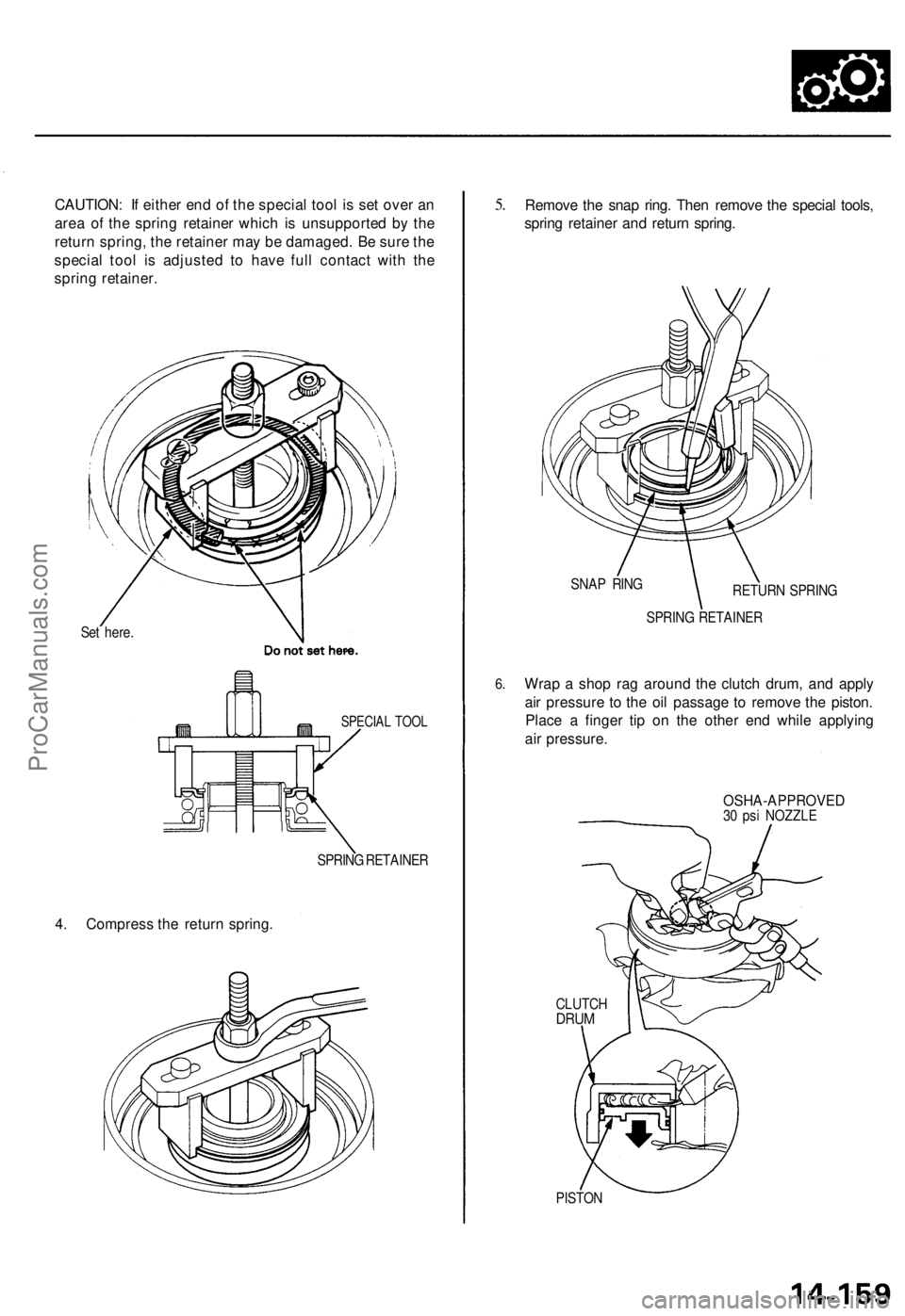 ACURA TL 1995 Service Repair Manual
CAUTION: If either end of the special tool is set over an
area of the spring retainer which is unsupported by the
return spring, the retainer may be damaged. Be sure the
special tool is adjusted t ACURA TL 1995 Service Repair Manual
CAUTION: If either end of the special tool is set over an
area of the spring retainer which is unsupported by the
return spring, the retainer may be damaged. Be sure the
special tool is adjusted t