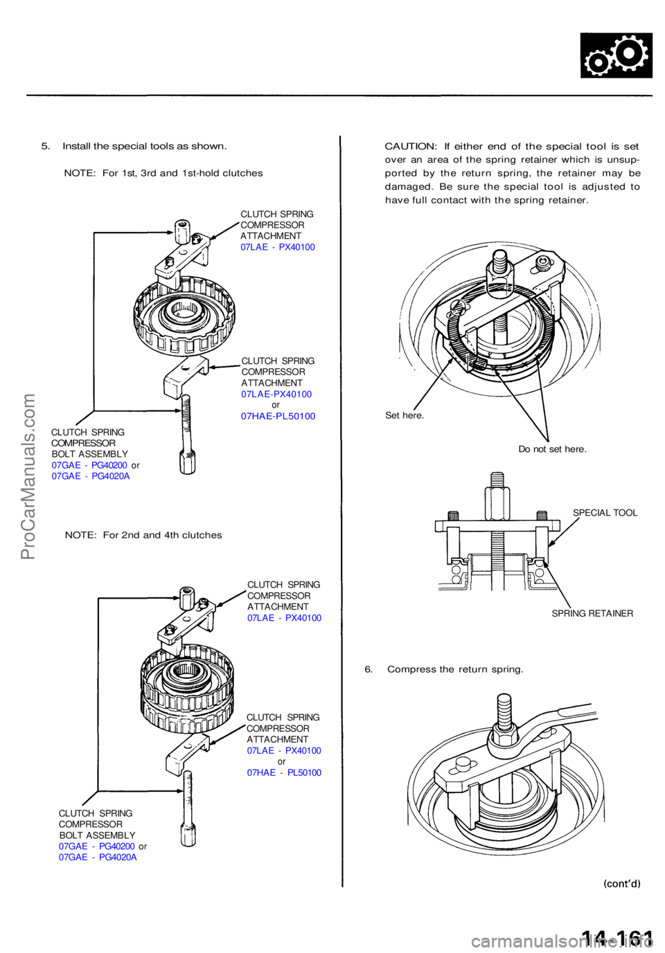 ACURA TL 1995 Service Repair Manual 5. Instal l th e specia l tool s a s shown .
NOTE: Fo r 1st , 3r d an d 1st-hol d clutche s
CLUTCH SPRIN GCOMPRESSO RBOLT ASSEMBL Y
07GA E - PG4020 0 o r
07GA E - PG4020 A
NOTE: Fo r 2n d an d 4t h ACURA TL 1995 Service Repair Manual 5. Instal l th e specia l tool s a s shown .
NOTE: Fo r 1st , 3r d an d 1st-hol d clutche s
CLUTCH SPRIN GCOMPRESSO RBOLT ASSEMBL Y
07GA E - PG4020 0 o r
07GA E - PG4020 A
NOTE: Fo r 2n d an d 4t h