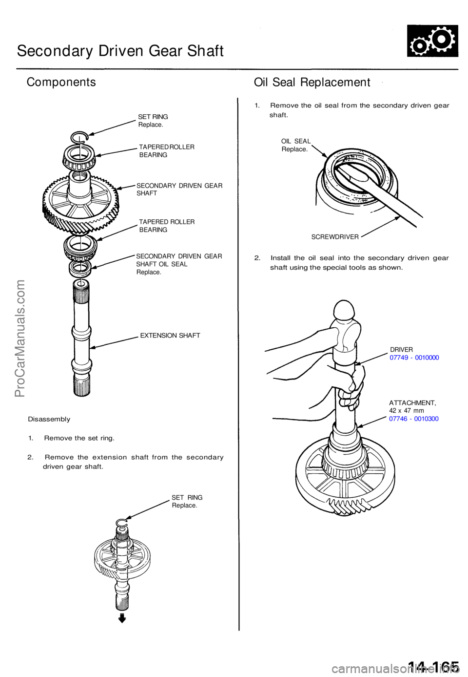ACURA TL 1995 Service Repair Manual Secondary Drive n Gea r Shaf t
Component s
SET RIN GReplace .
TAPERE D ROLLE R
BEARIN G
SECONDAR Y DRIVE N GEA R
SHAF T
TAPERE D ROLLE R
BEARIN G
SECONDAR Y DRIVE N GEA R
SHAF T OI L SEA L
Replace .
E ACURA TL 1995 Service Repair Manual Secondary Drive n Gea r Shaf t
Component s
SET RIN GReplace .
TAPERE D ROLLE R
BEARIN G
SECONDAR Y DRIVE N GEA R
SHAF T
TAPERE D ROLLE R
BEARIN G
SECONDAR Y DRIVE N GEA R
SHAF T OI L SEA L
Replace .
E