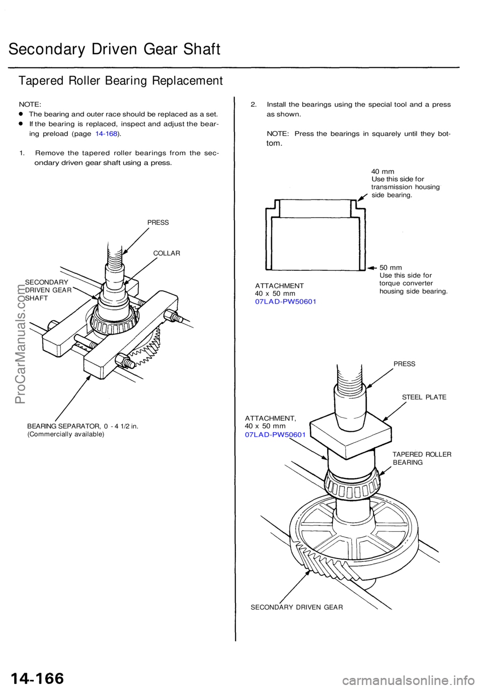 ACURA TL 1995 Service Repair Manual Secondary Drive n Gea r Shaf t
Tapere d Rolle r Bearin g Replacemen t
NOTE:
Th e bearin g an d oute r rac e shoul d b e replace d a s a set .
I f th e bearin g i s replaced , inspec t an d adjus t t ACURA TL 1995 Service Repair Manual Secondary Drive n Gea r Shaf t
Tapere d Rolle r Bearin g Replacemen t
NOTE:
Th e bearin g an d oute r rac e shoul d b e replace d a s a set .
I f th e bearin g i s replaced , inspec t an d adjus t t